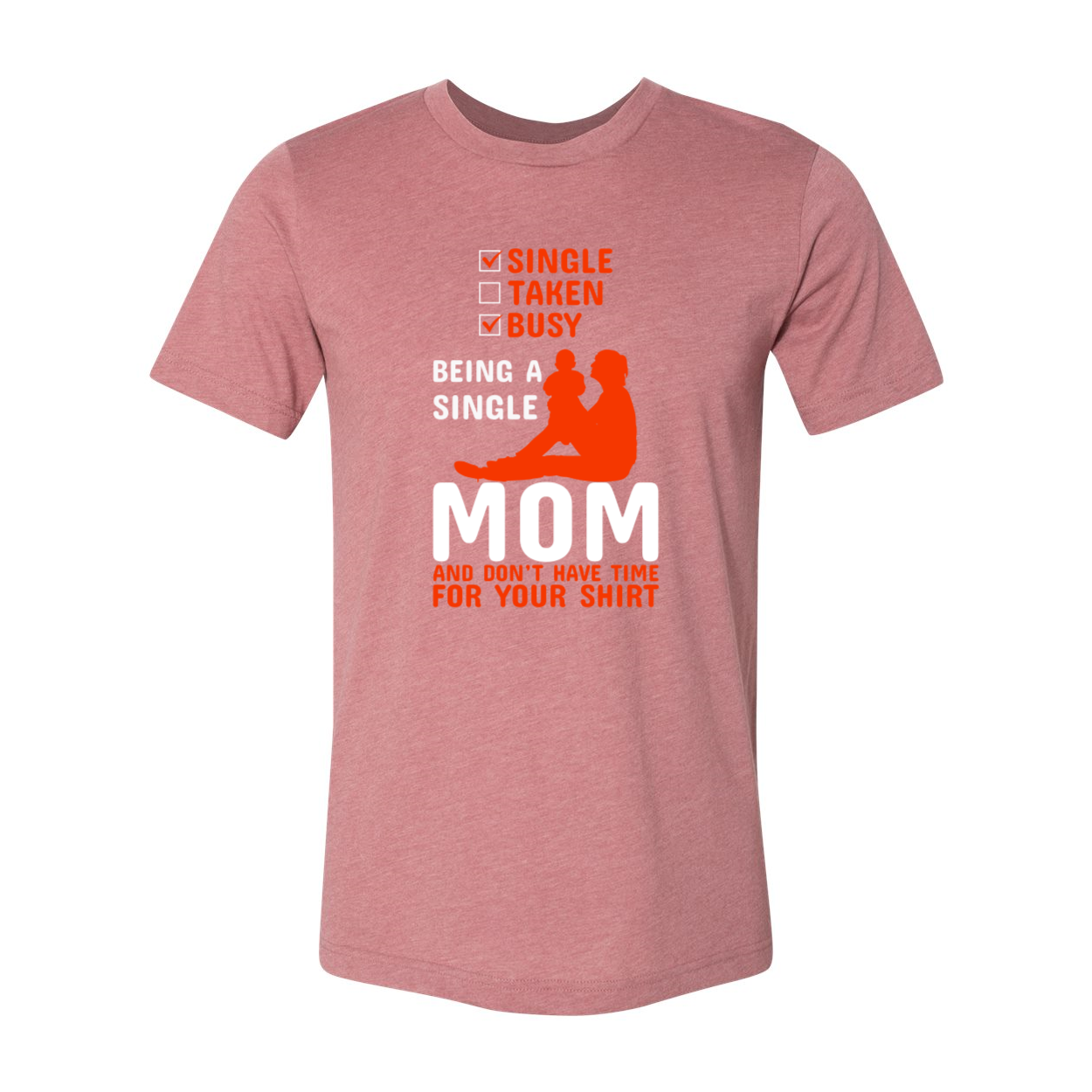 A stylish unisex T-shirt with the phrase 'Being A Single Mom' printed on it, showcasing vibrant colors and a comfortable fit.