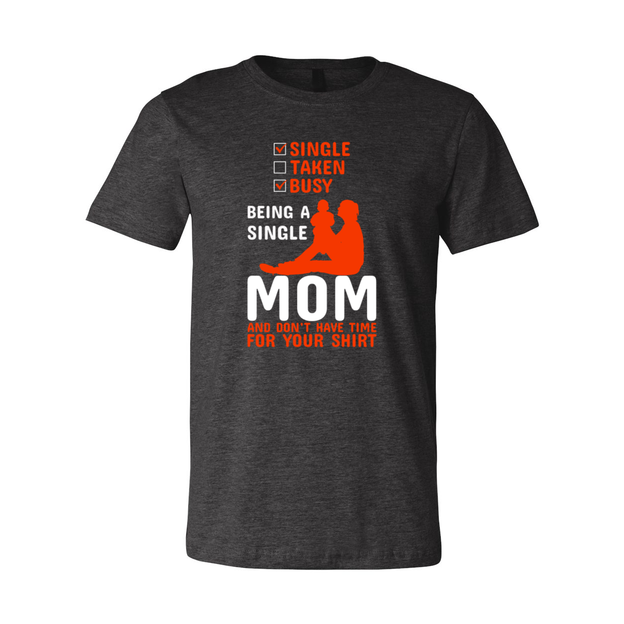 A stylish unisex T-shirt with the phrase 'Being A Single Mom' printed on it, showcasing vibrant colors and a comfortable fit.