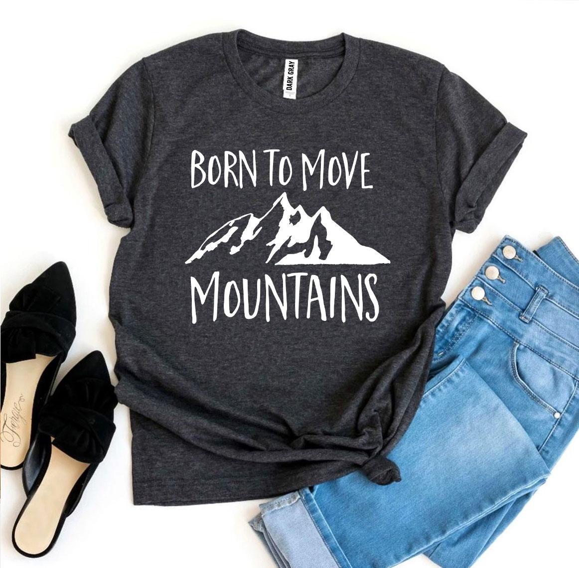 Born To Move Mountains T-shirt made of premium ring spun cotton, featuring a striking design and available in various sizes.