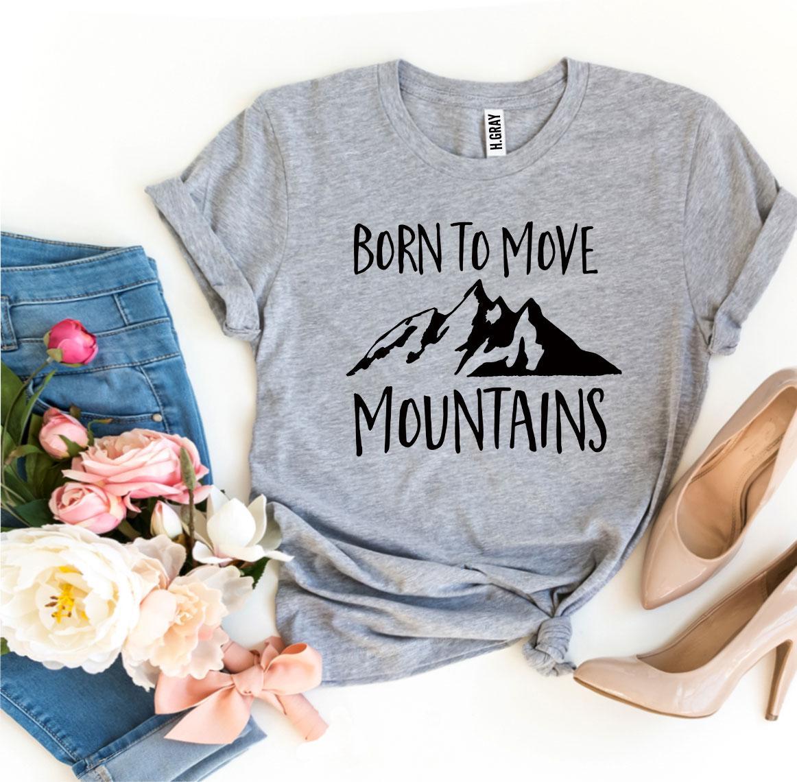 Born To Move Mountains T-shirt made of premium ring spun cotton, featuring a striking design and available in various sizes.