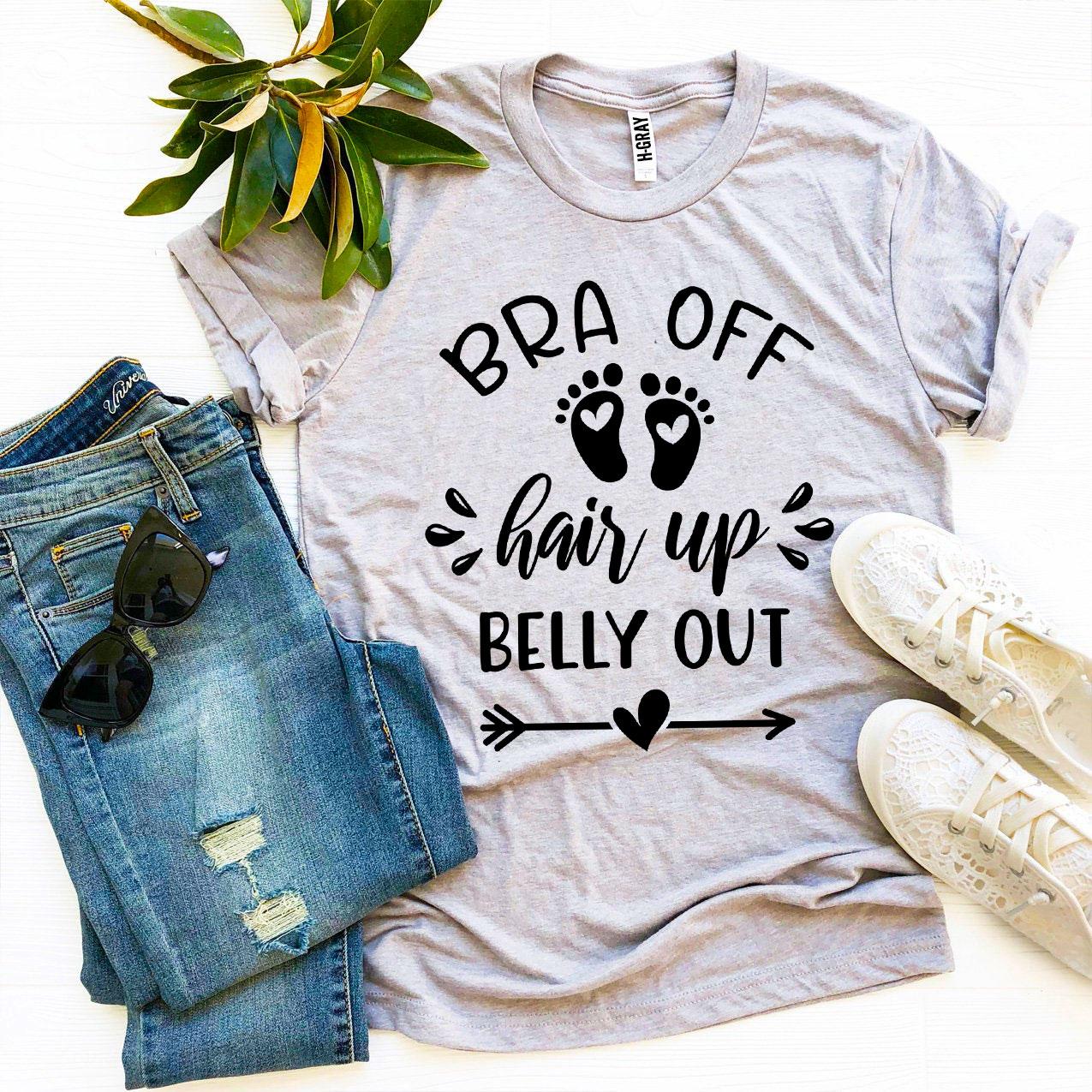 Bra Off Hair Up Belly Out T-shirt in premium ring spun cotton, showcasing its soft feel and stylish design.