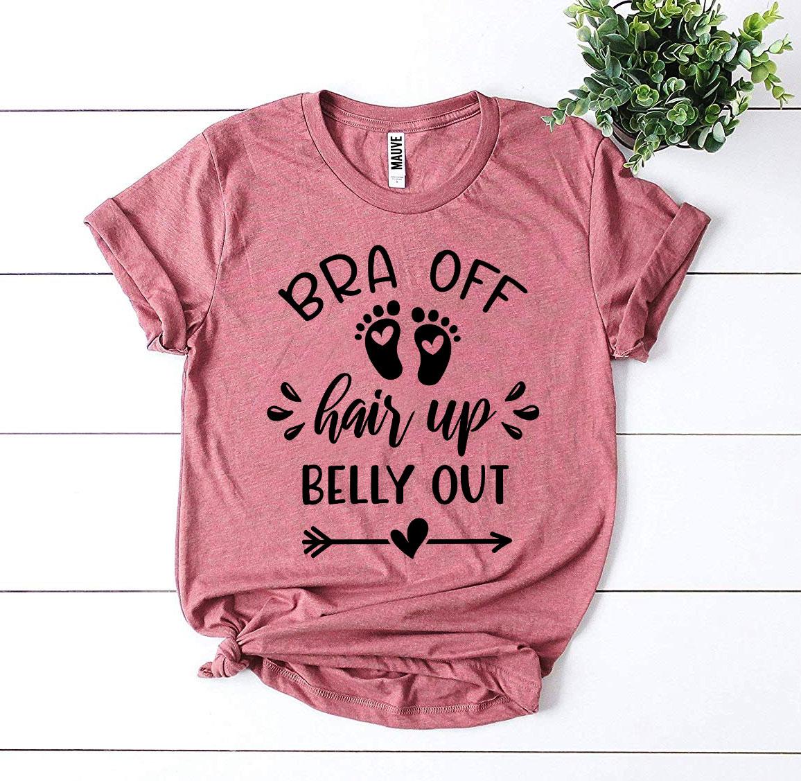 Bra Off Hair Up Belly Out T-shirt in premium ring spun cotton, showcasing its soft feel and stylish design.