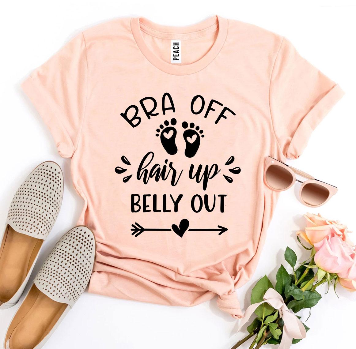 Bra Off Hair Up Belly Out T-shirt in premium ring spun cotton, showcasing its soft feel and stylish design.