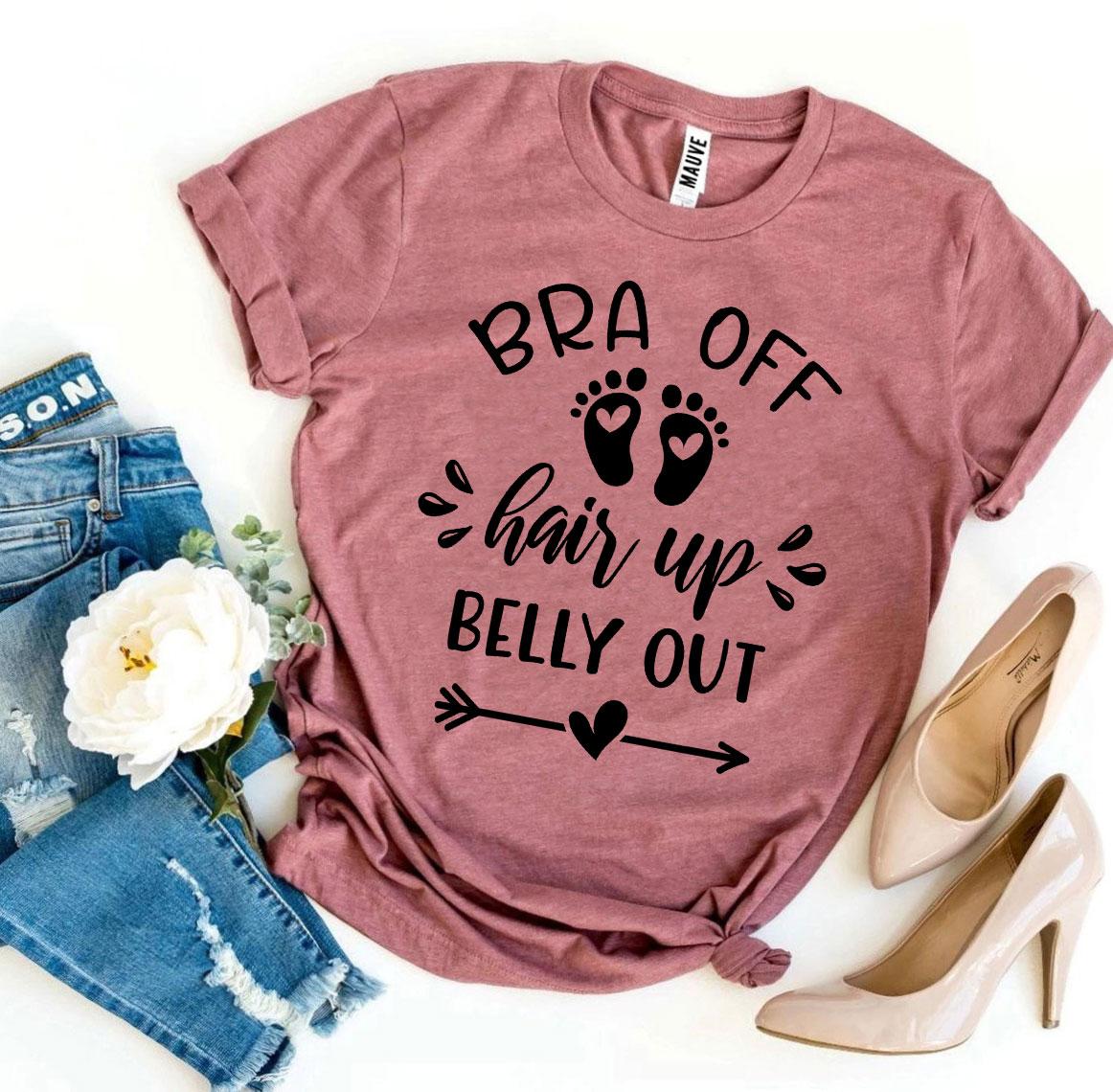 Bra Off Hair Up Belly Out T-shirt in premium ring spun cotton, showcasing its soft feel and stylish design.