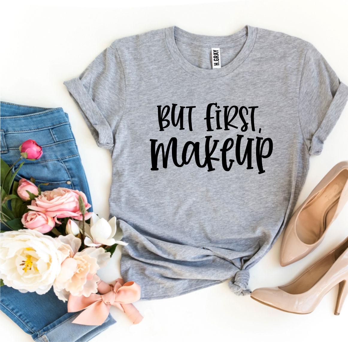 But First Makeup T-shirt made from premium ring spun cotton, featuring a stylish flex print design.