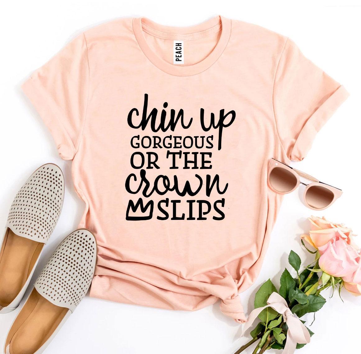 Chin Up Gorgeous Or The Crown Slips T-shirt in premium ring spun cotton with vibrant print design.