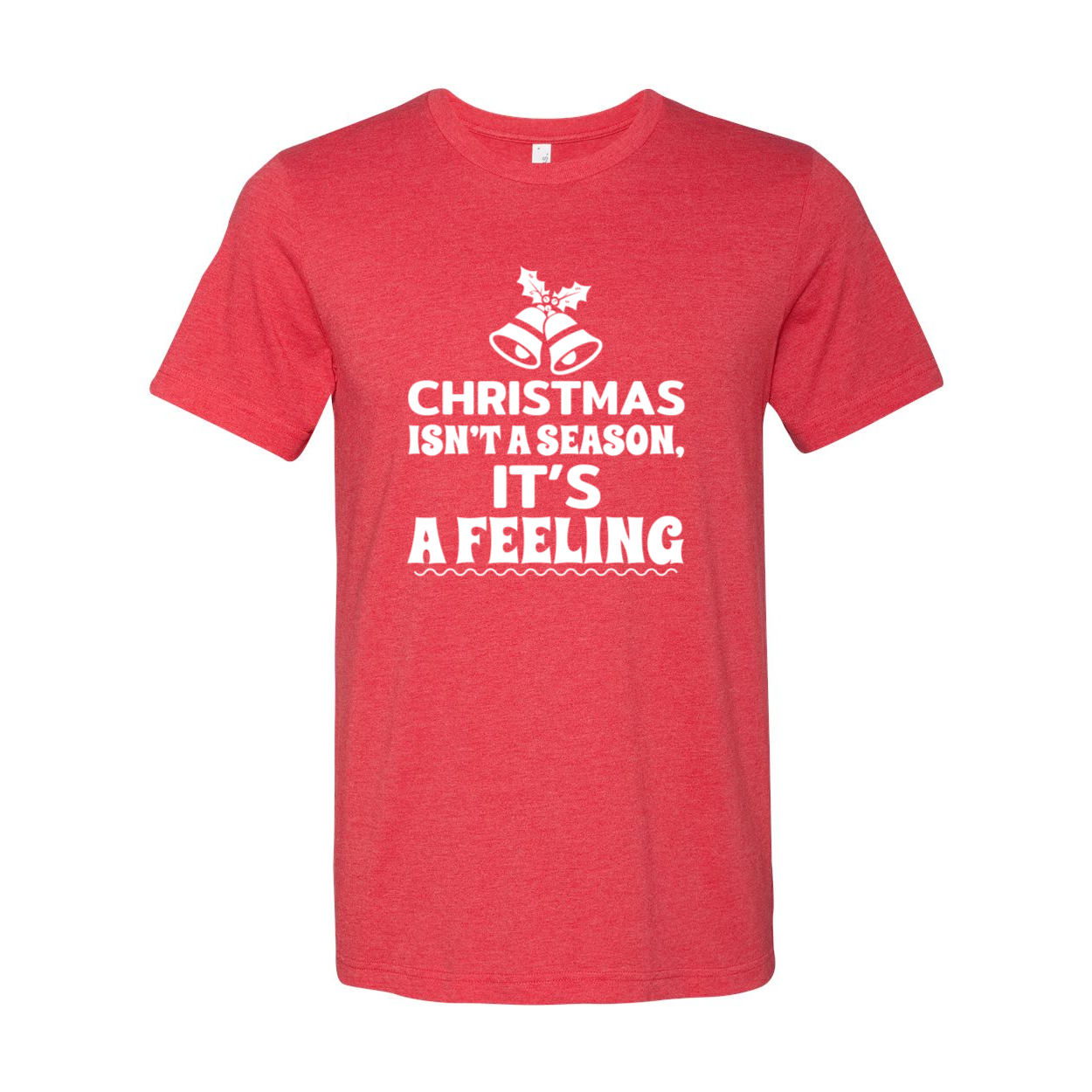 Unisex T-shirt featuring the phrase 'Christmas Is Not A Season Its A Feeling' in festive colors, made from soft ring spun cotton.