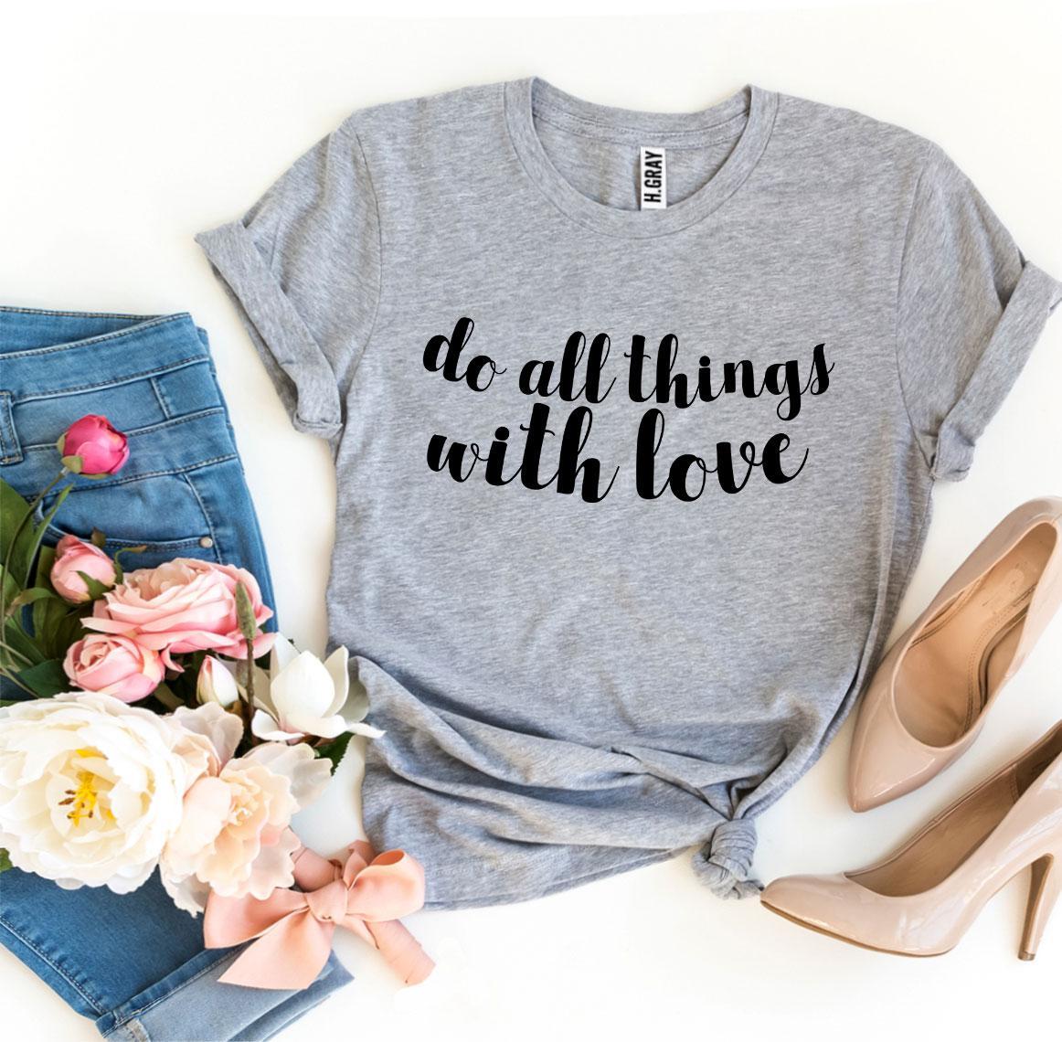 Do All Things With Love T-shirt made from premium ring spun cotton, featuring a vibrant flex print design.