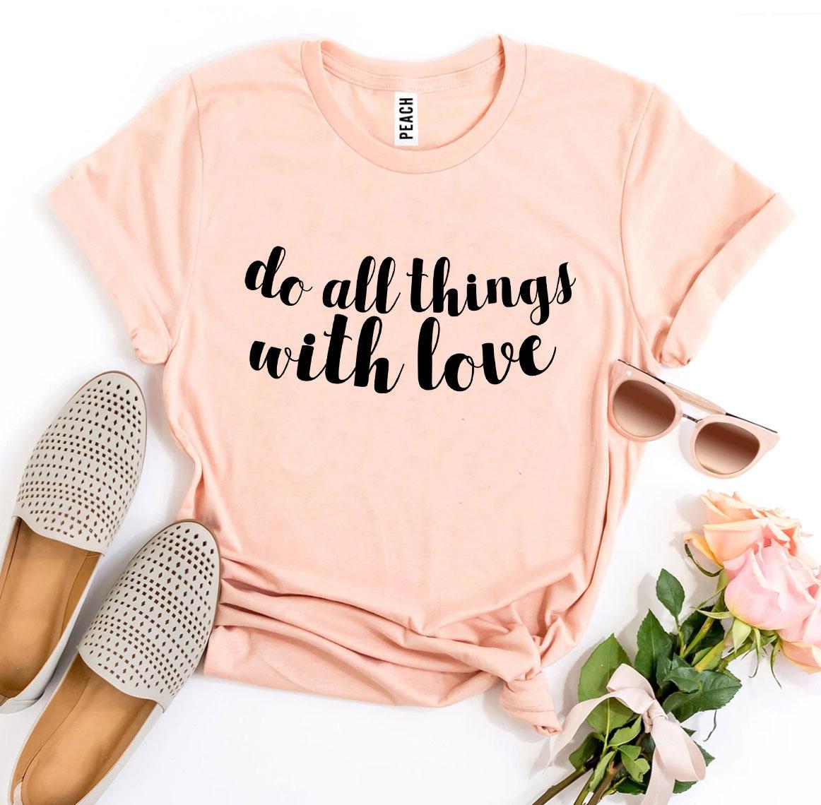 Do All Things With Love T-shirt made from premium ring spun cotton, featuring a vibrant flex print design.