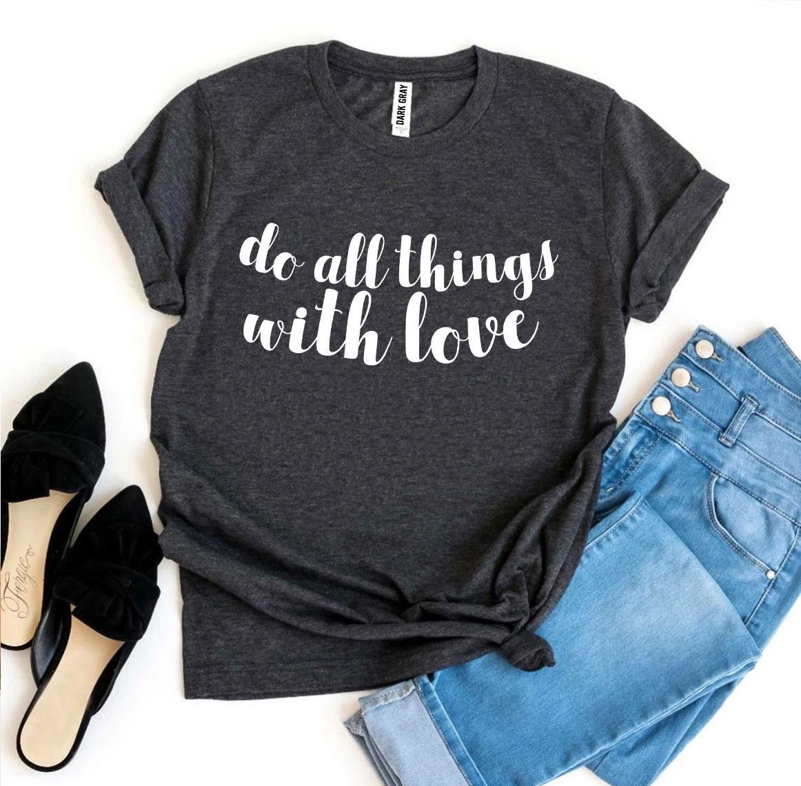 Do All Things With Love T-shirt made from premium ring spun cotton, featuring a vibrant flex print design.