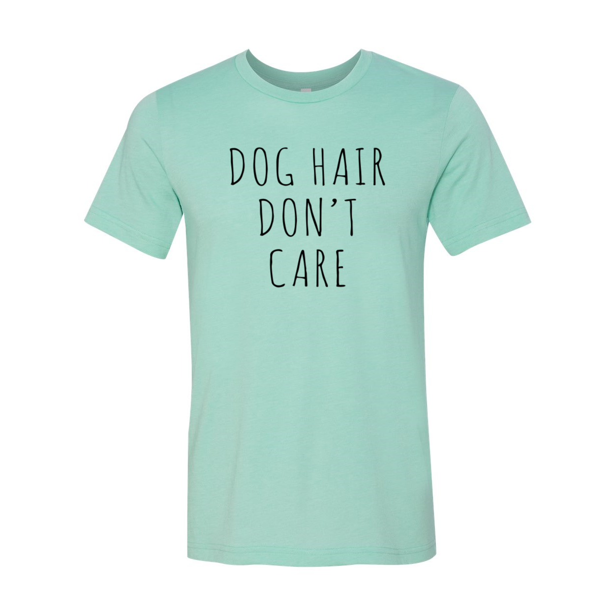 A comfortable unisex Dog Hair Don't Care Shirt in various colors, showcasing a playful design perfect for pet lovers.