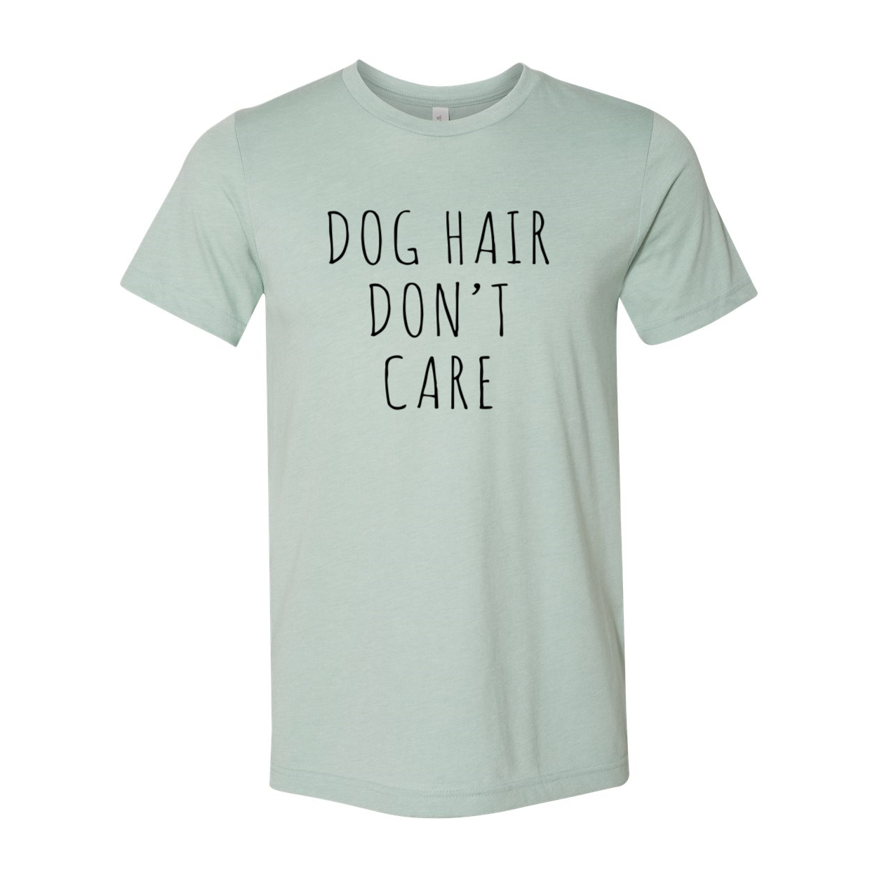 A comfortable unisex Dog Hair Don't Care Shirt in various colors, showcasing a playful design perfect for pet lovers.