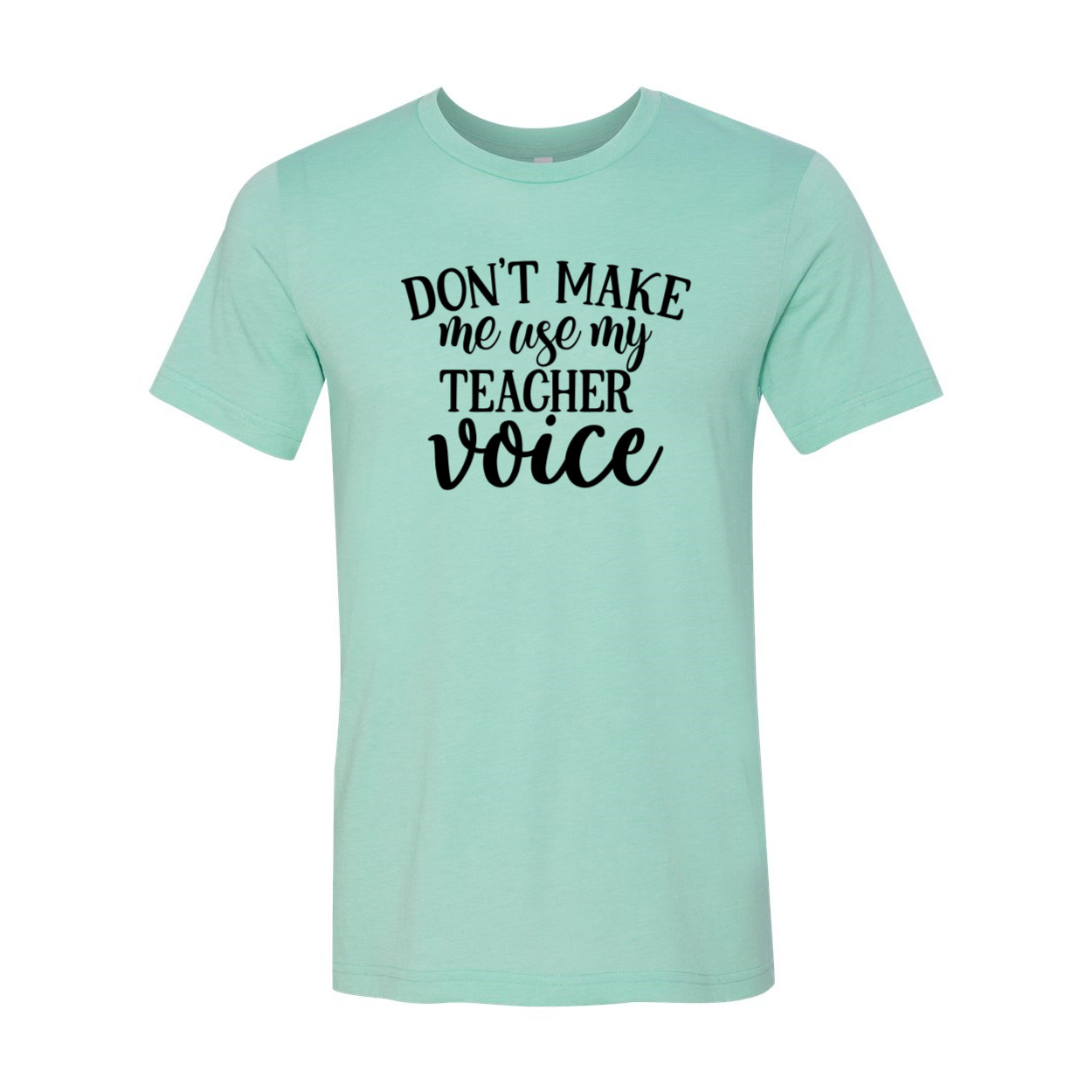 Unisex T-shirt featuring the phrase 'Don't Make Me Use My Teacher Voice' in a stylish design, available in multiple colors.