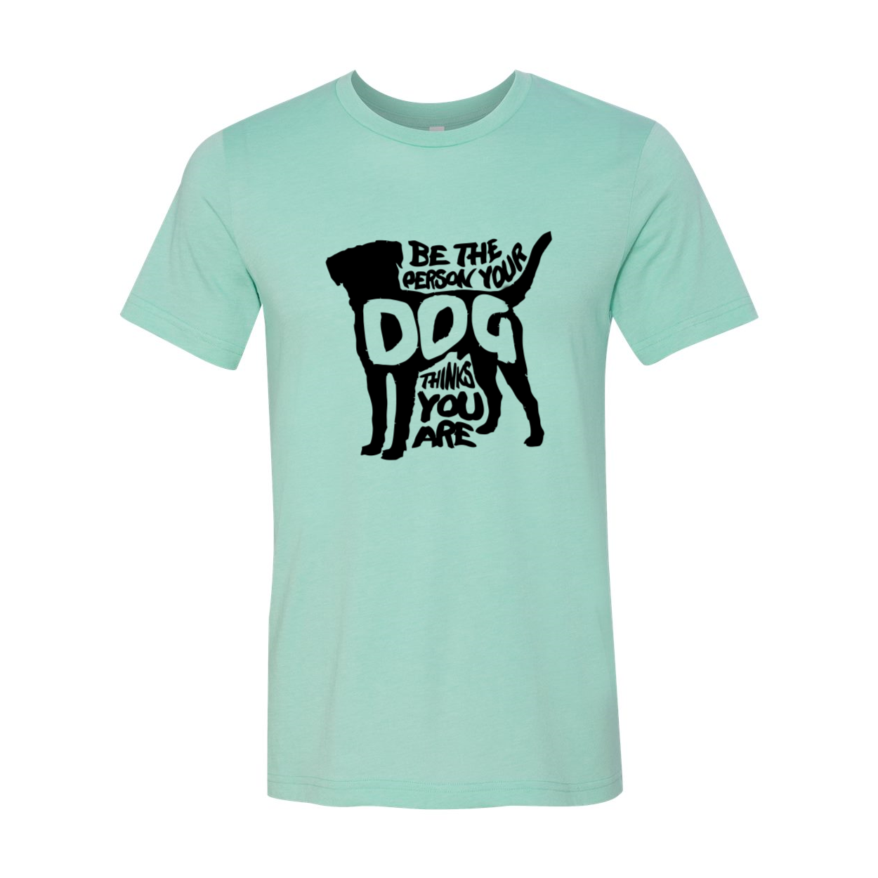 DT0521 Be The Person Your Dog Thinks You Are Shirt in various colors, showcasing its comfortable fit and high-quality print.