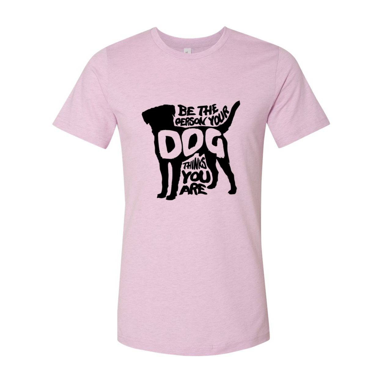 DT0521 Be The Person Your Dog Thinks You Are Shirt in various colors, showcasing its comfortable fit and high-quality print.