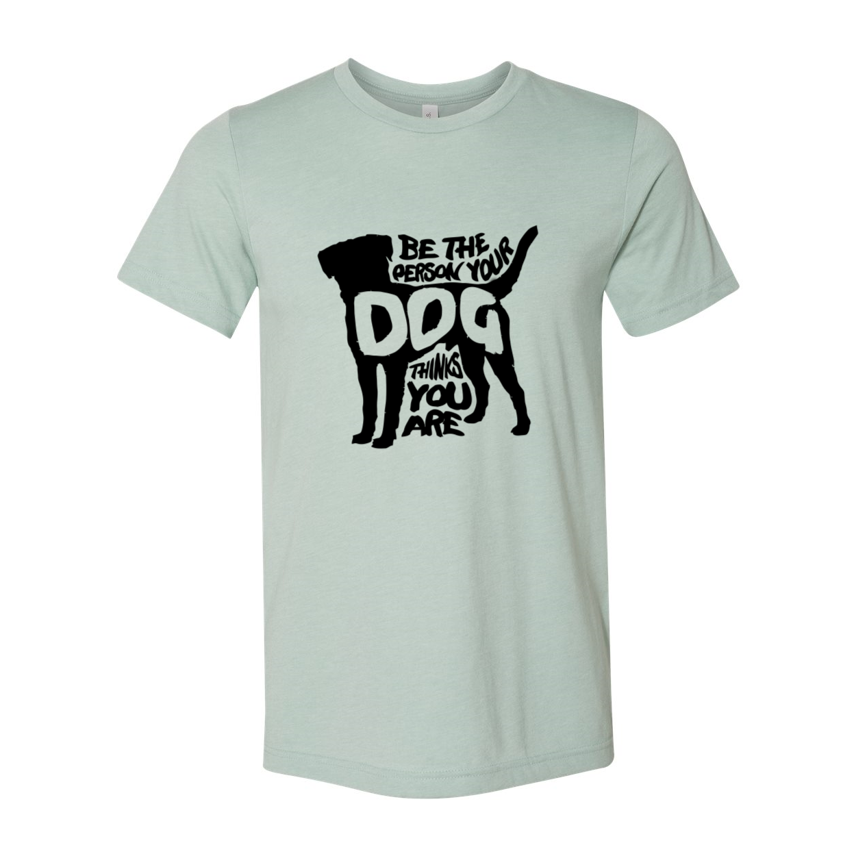 DT0521 Be The Person Your Dog Thinks You Are Shirt in various colors, showcasing its comfortable fit and high-quality print.