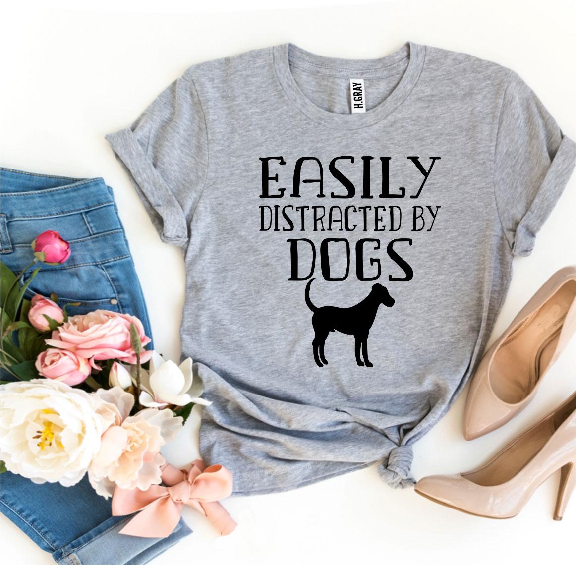 Easily Distracted By Dogs T-shirt made of premium quality cotton, featuring a stylish design perfect for dog lovers.