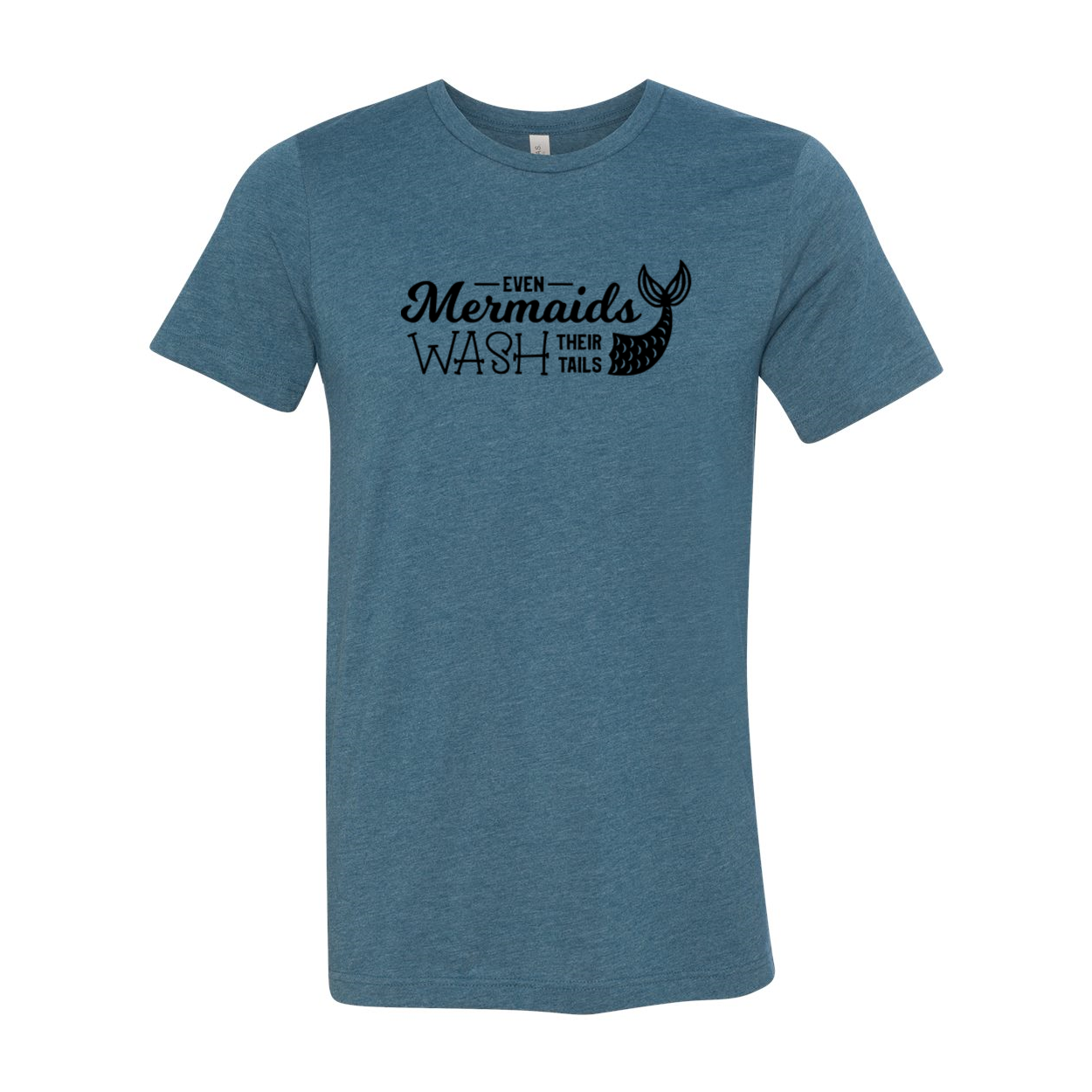 Unisex T-shirt featuring the phrase 'Even The Mermaids Wash Their Tails' in vibrant colors, crafted from soft ring spun cotton.