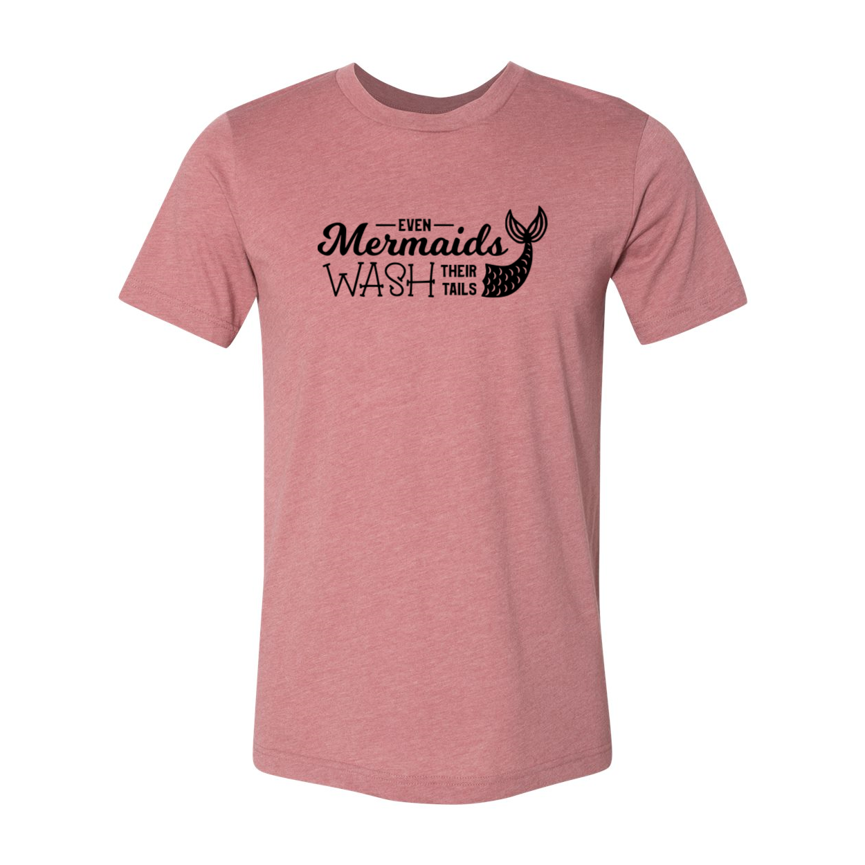 Unisex T-shirt featuring the phrase 'Even The Mermaids Wash Their Tails' in vibrant colors, crafted from soft ring spun cotton.