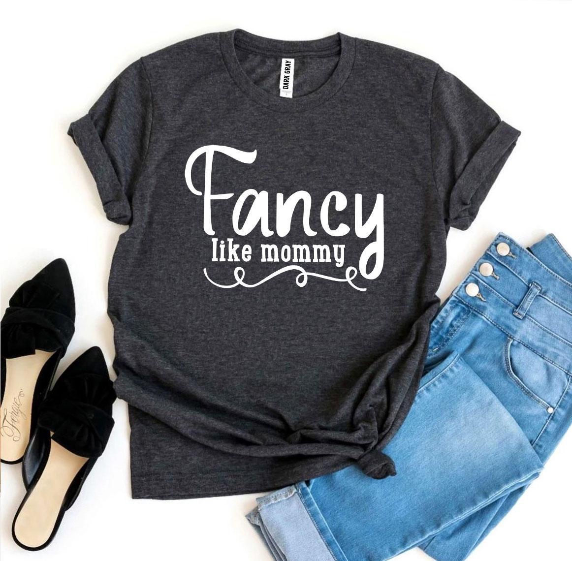 Fancy Like Mommy T-shirt made from premium ring spun cotton, featuring a soft feel and high-quality flex print design.