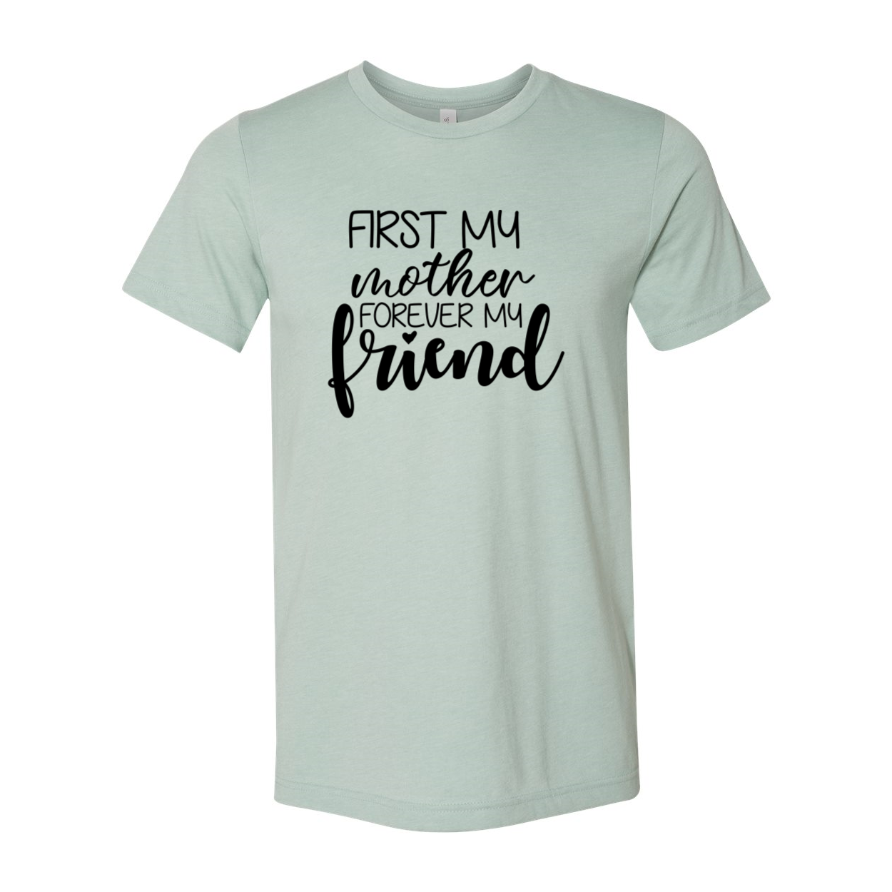 Unisex First My Mother Forever My Friend Shirt in various colors, showcasing its soft fabric and heartfelt message.