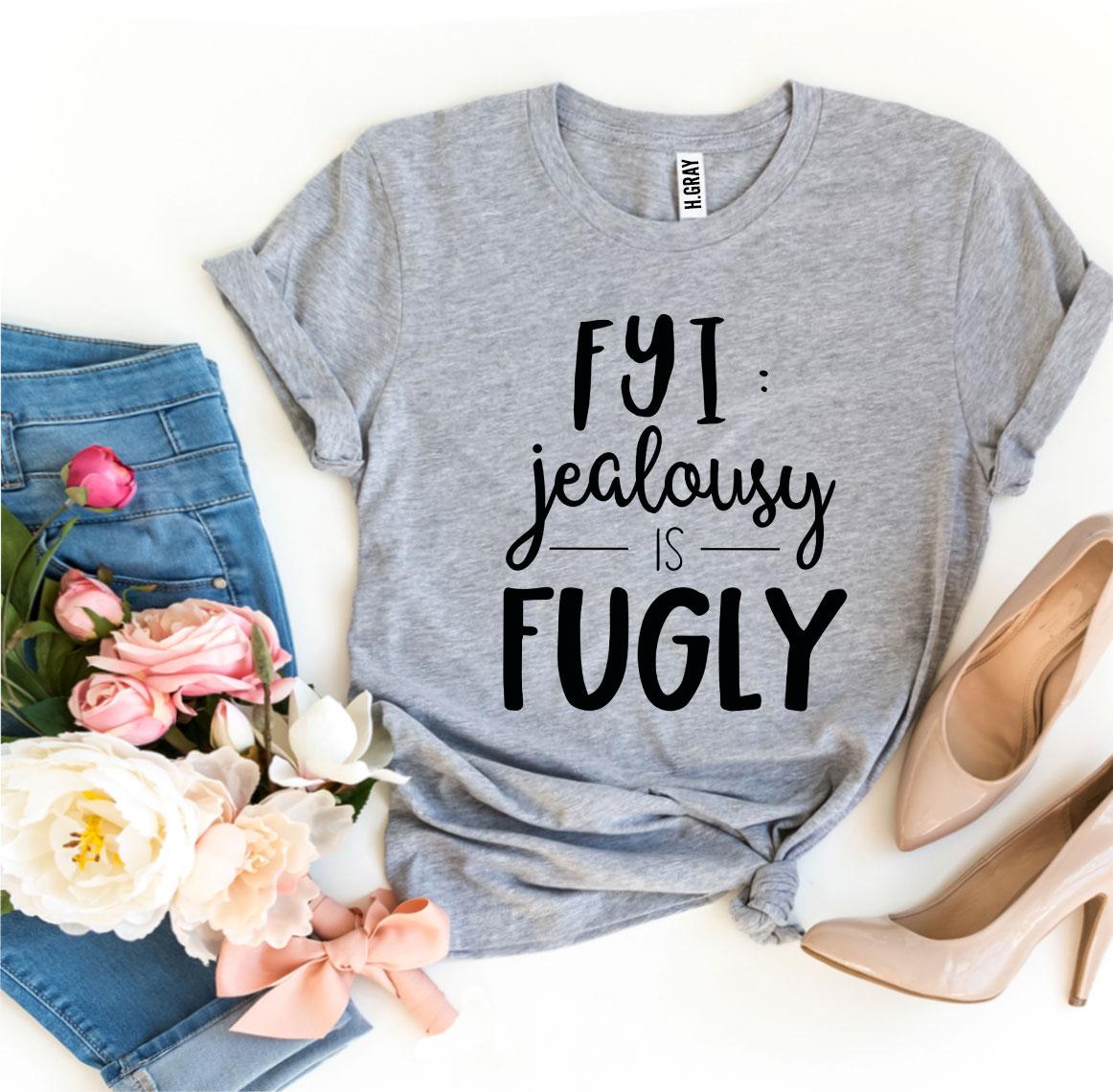 Fyi Jealousy Is Fugly T-shirt in premium ring spun cotton with vibrant flex print design.