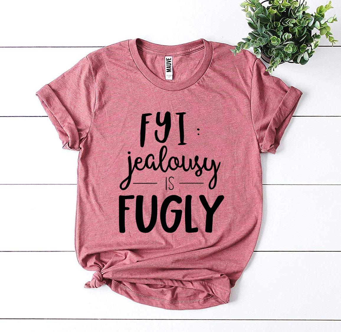 Fyi Jealousy Is Fugly T-shirt in premium ring spun cotton with vibrant flex print design.