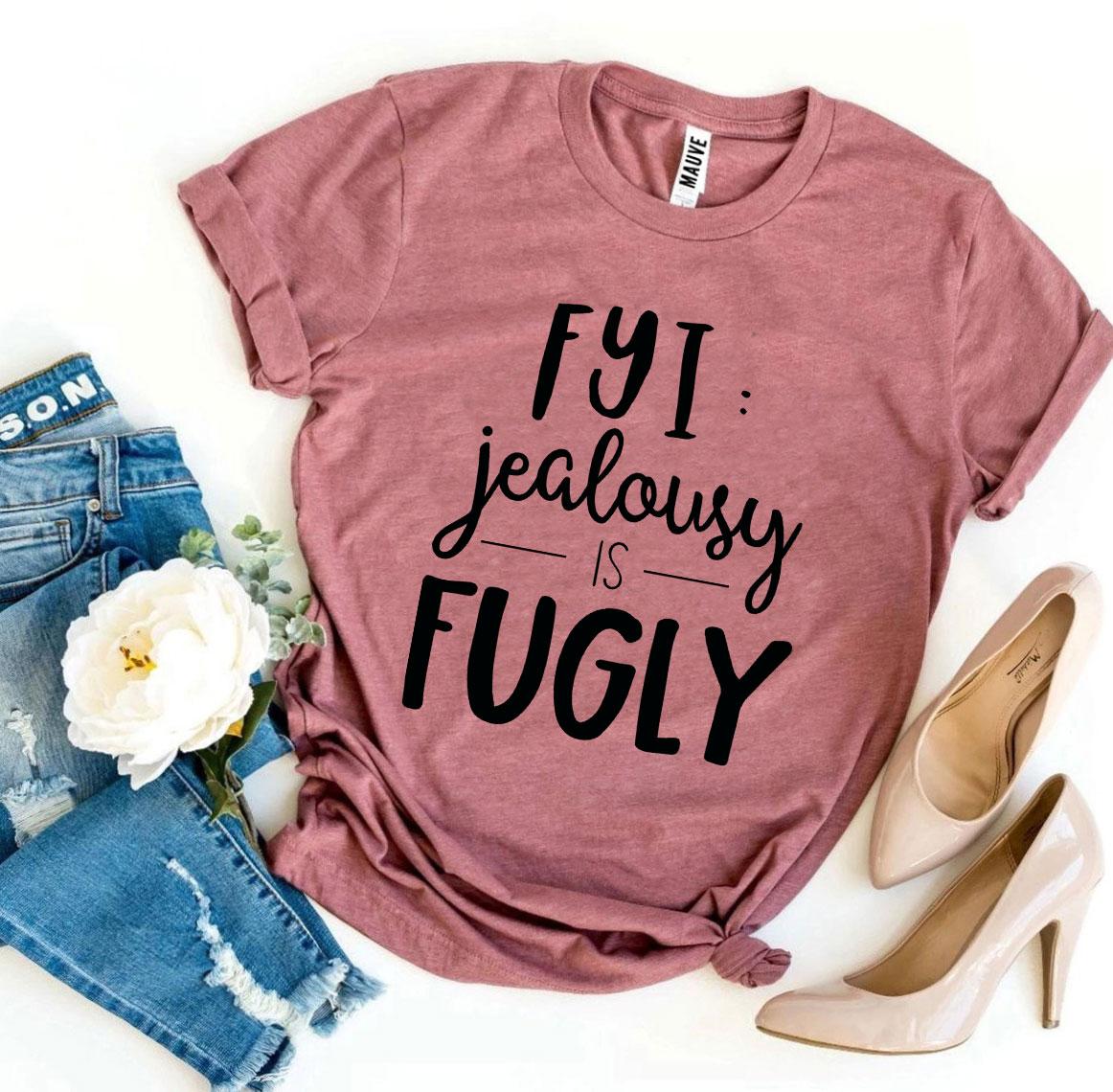 Fyi Jealousy Is Fugly T-shirt in premium ring spun cotton with vibrant flex print design.