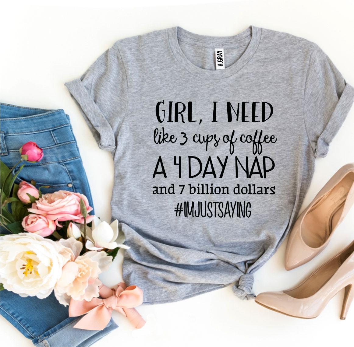 A stylish black t-shirt featuring the phrase 'Girl, I Need Like 3 Cups Of Coffee' printed in a modern font, made from soft ring spun cotton.