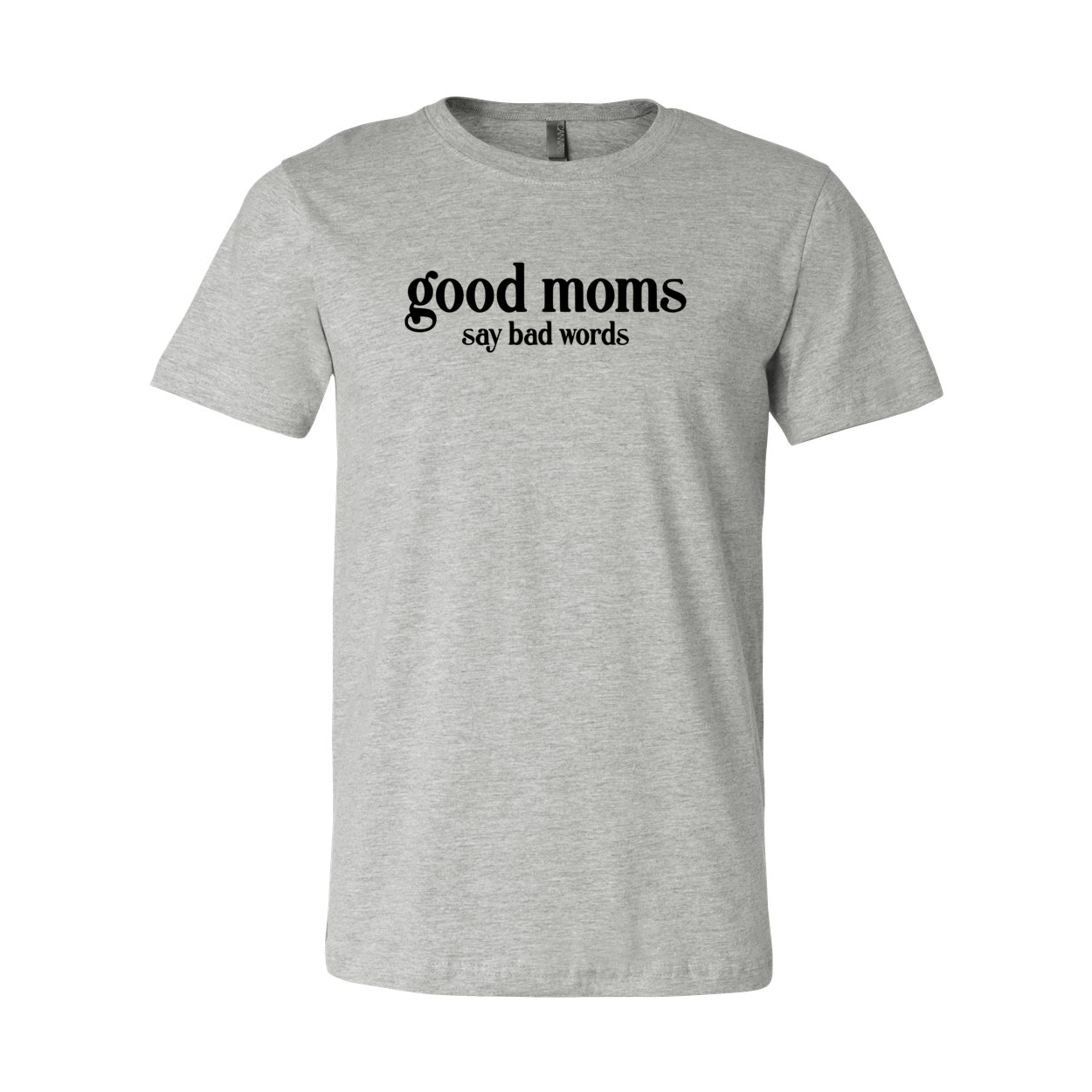 A stylish unisex T-shirt with the phrase 'Good Moms Say Bad Words' printed on it, showcasing its comfortable fit and vibrant color options.