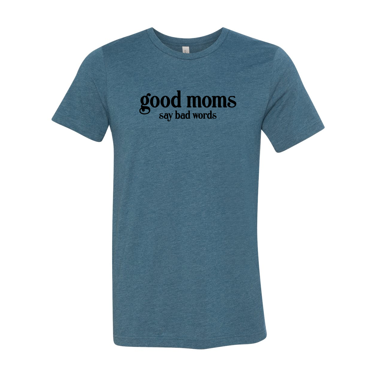 A stylish unisex T-shirt with the phrase 'Good Moms Say Bad Words' printed on it, showcasing its comfortable fit and vibrant color options.