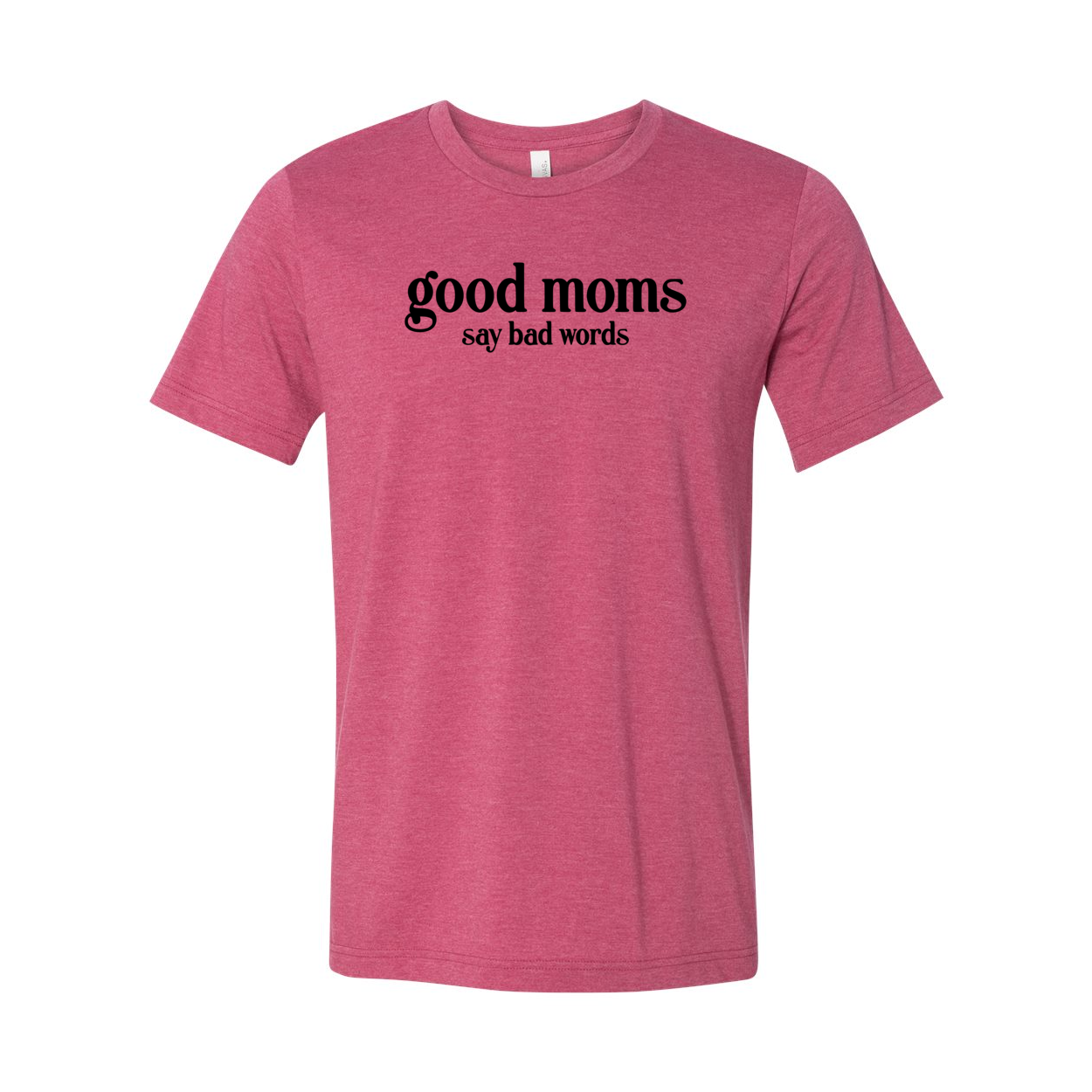 A stylish unisex T-shirt with the phrase 'Good Moms Say Bad Words' printed on it, showcasing its comfortable fit and vibrant color options.