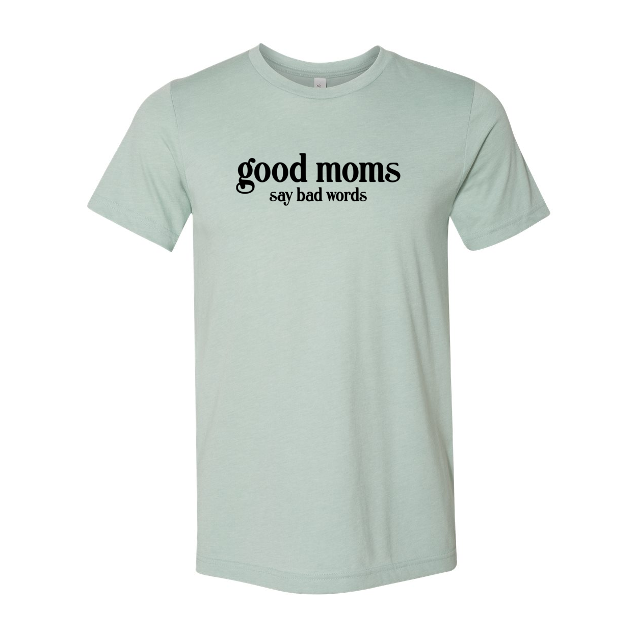 A stylish unisex T-shirt with the phrase 'Good Moms Say Bad Words' printed on it, showcasing its comfortable fit and vibrant color options.