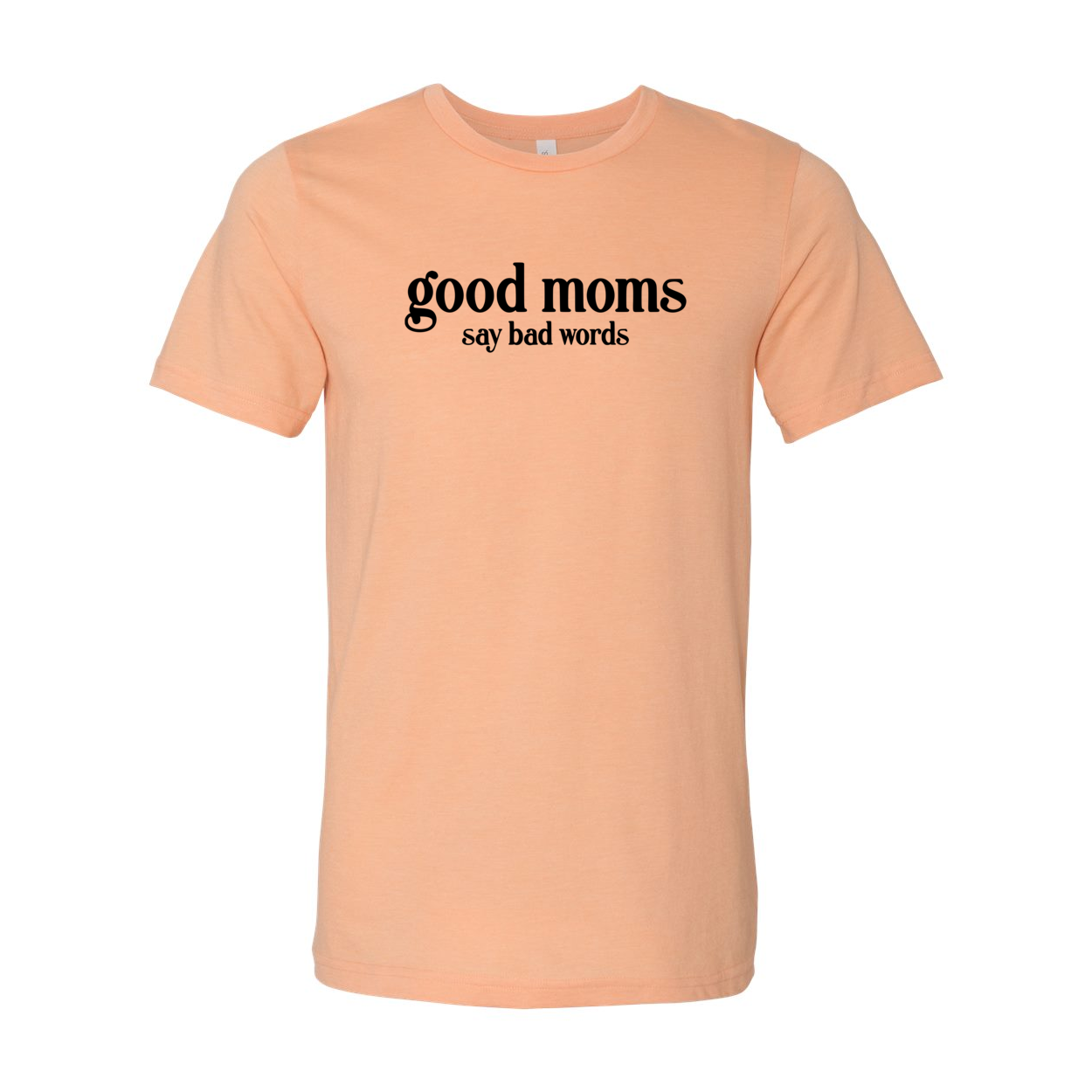 A stylish unisex T-shirt with the phrase 'Good Moms Say Bad Words' printed on it, showcasing its comfortable fit and vibrant color options.