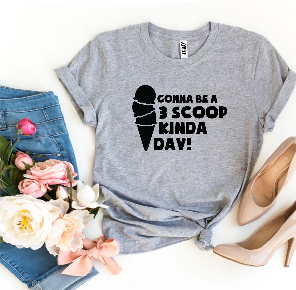 Gonna Be a 3 Scoop Kinda Day! T-shirt in various sizes, showcasing its soft fabric and vibrant print.