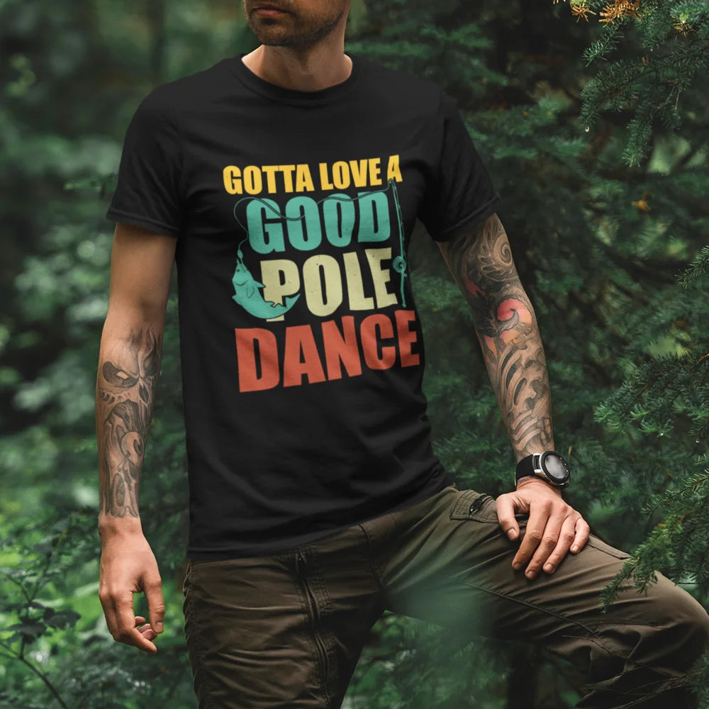 Gotta Love A Good Pole Dance Man T-Shirt featuring a fun design, made from 100% Ringspun Cotton, perfect for casual wear.