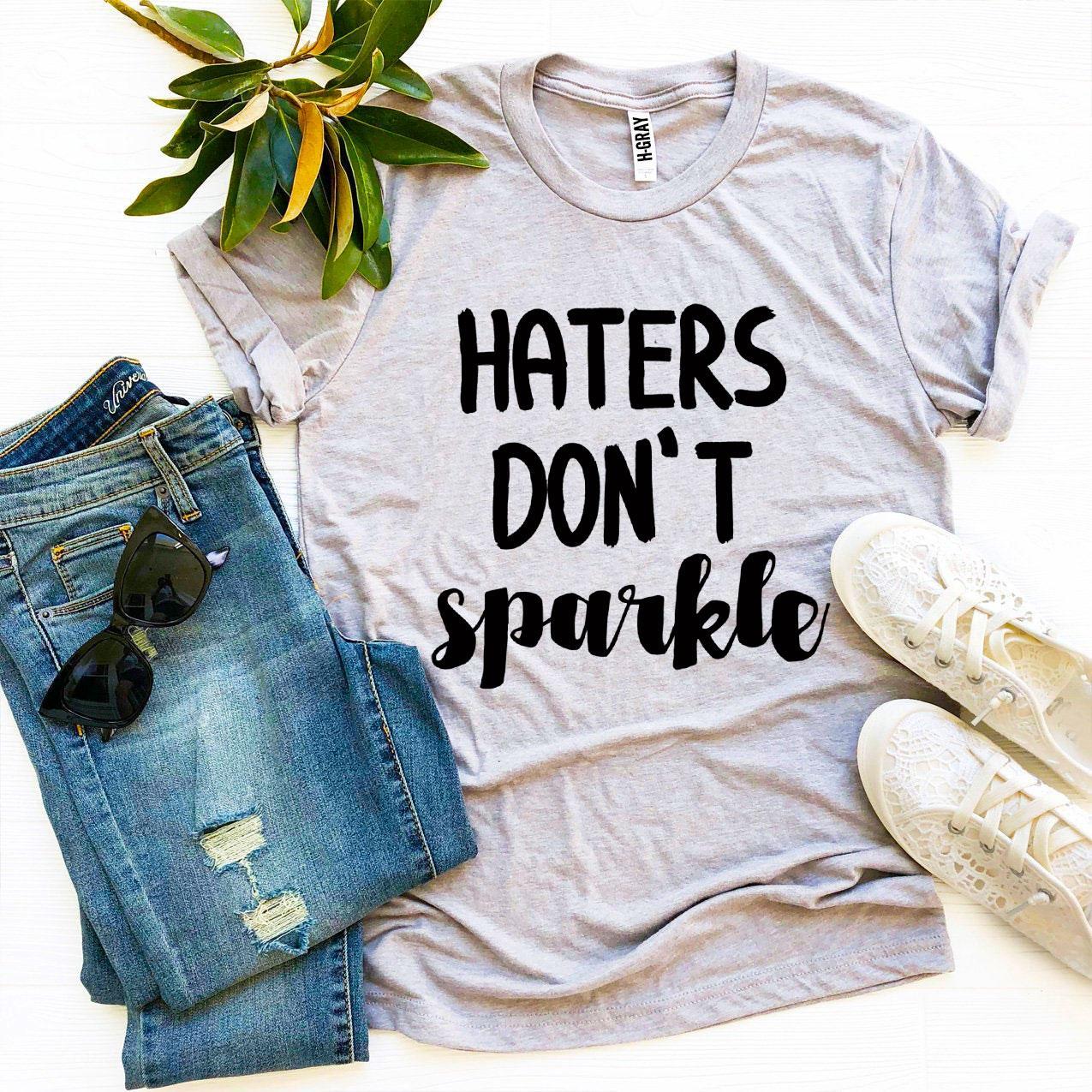 Haters Don’t Sparkle T-shirt in premium ring spun cotton, featuring a bold print and available in various sizes.