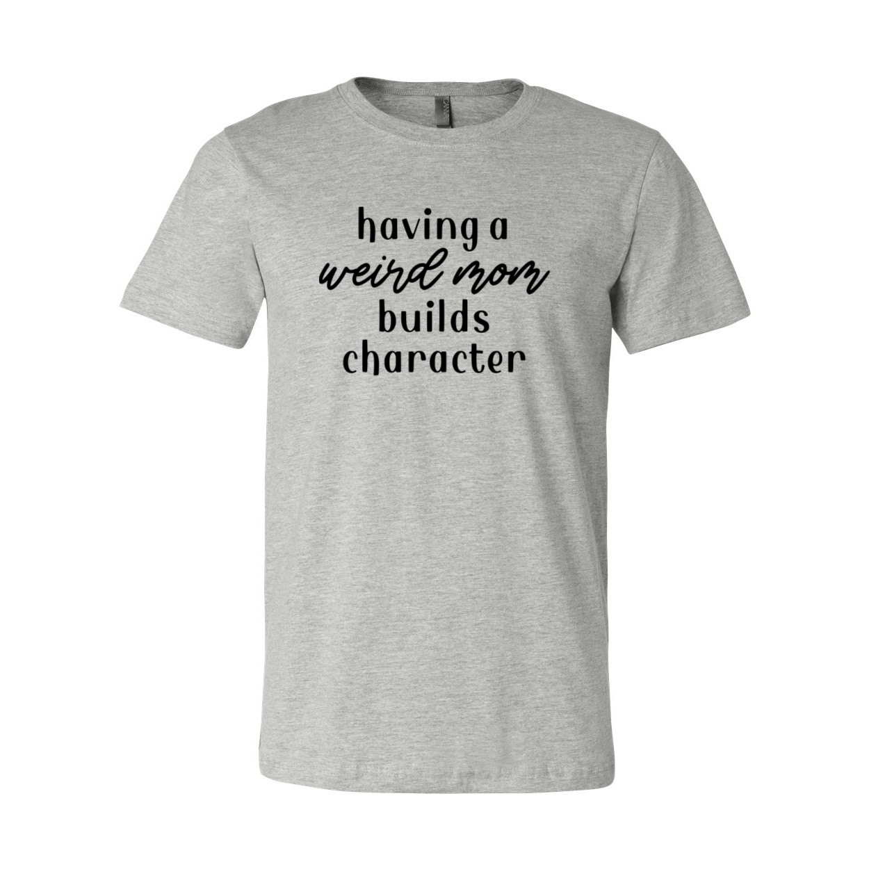 A unisex T-shirt featuring the slogan 'Having A Weird Mom Builds Character' in vibrant print, made from soft ring spun cotton.