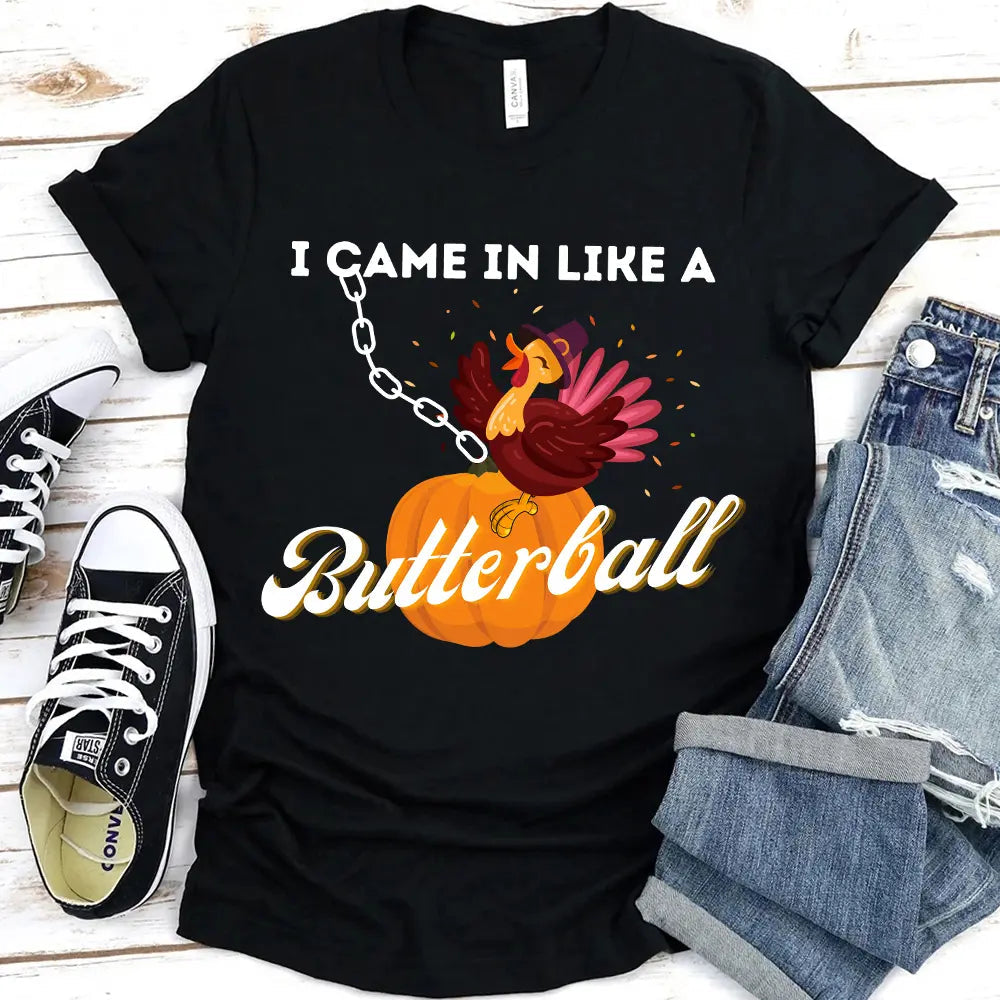 I Came In Like A Butterball Funny T-shirt featuring a humorous design on a comfortable cotton fabric, suitable for both men and women.