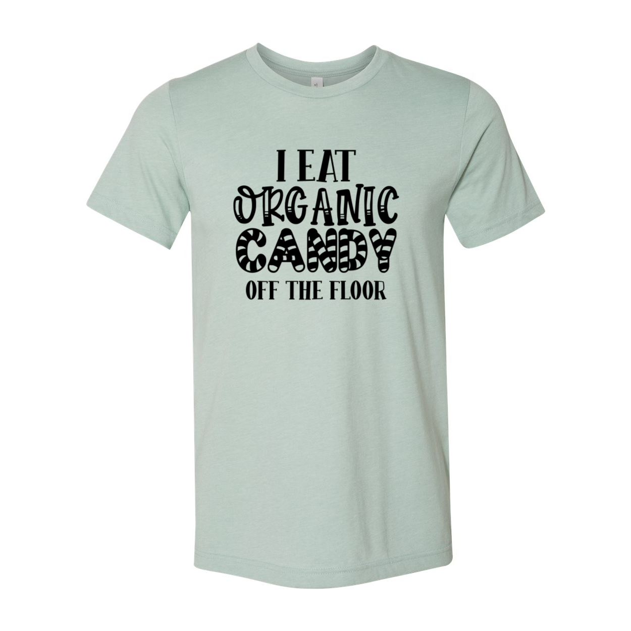 Unisex T-shirt featuring the phrase 'I eat organic candy off the floor' in vibrant print, made from soft ring spun cotton.