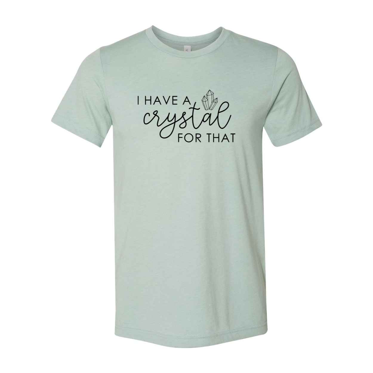 Unisex T-shirt featuring the phrase 'I Have A Crystal For That' in vibrant colors, made from soft ring spun cotton.