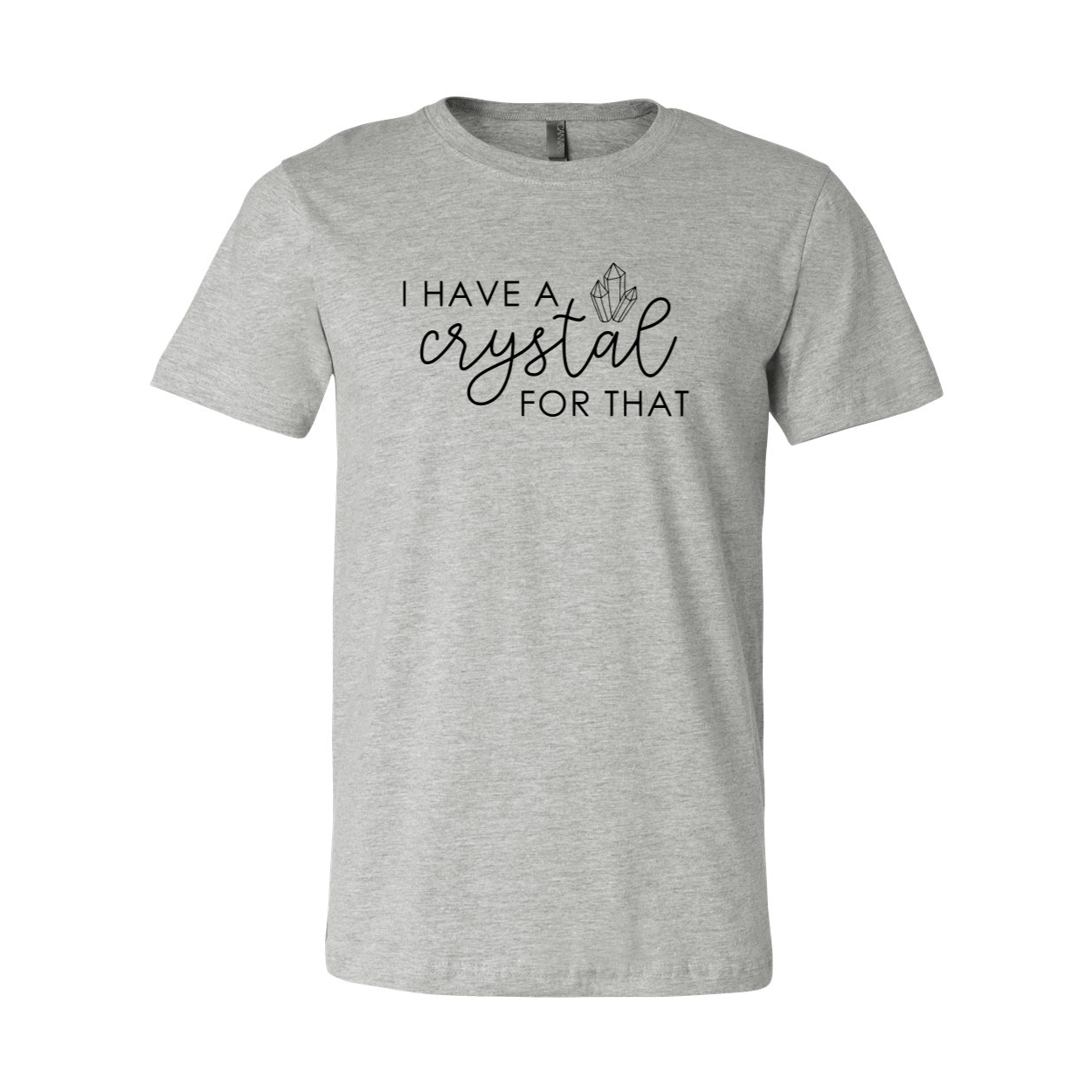 Unisex T-shirt featuring the phrase 'I Have A Crystal For That' in vibrant colors, made from soft ring spun cotton.