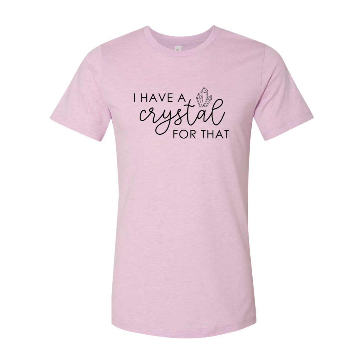 Unisex T-shirt featuring the phrase 'I Have A Crystal For That' in vibrant colors, made from soft ring spun cotton.