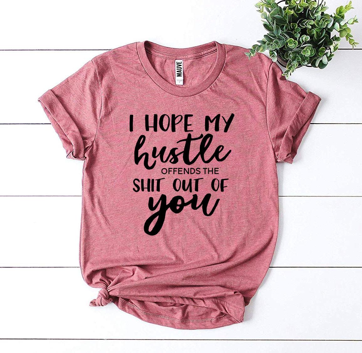 I Hope My Hustle Offends T-shirt in premium ring spun cotton with a bold print design.