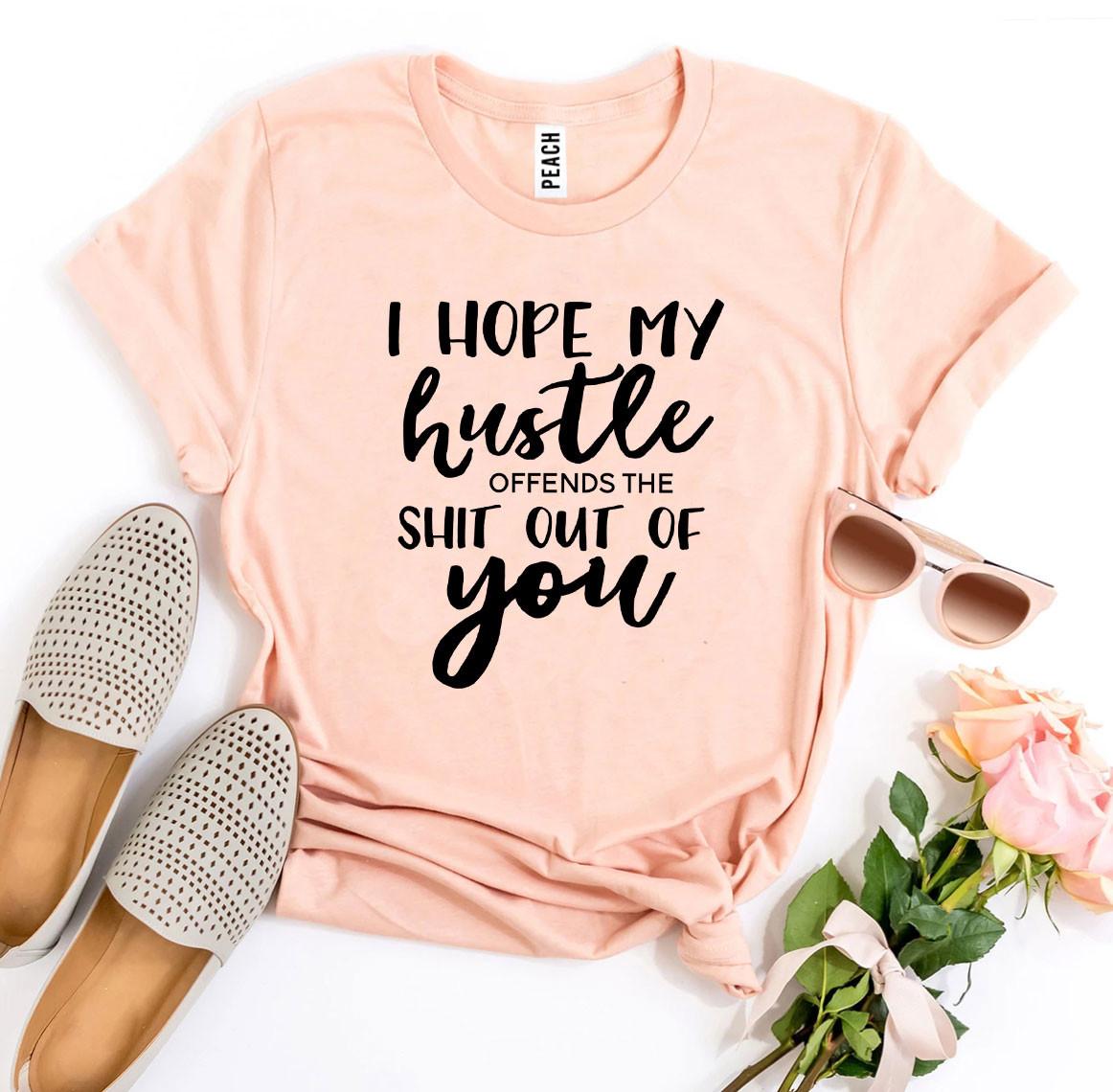 I Hope My Hustle Offends T-shirt in premium ring spun cotton with a bold print design.