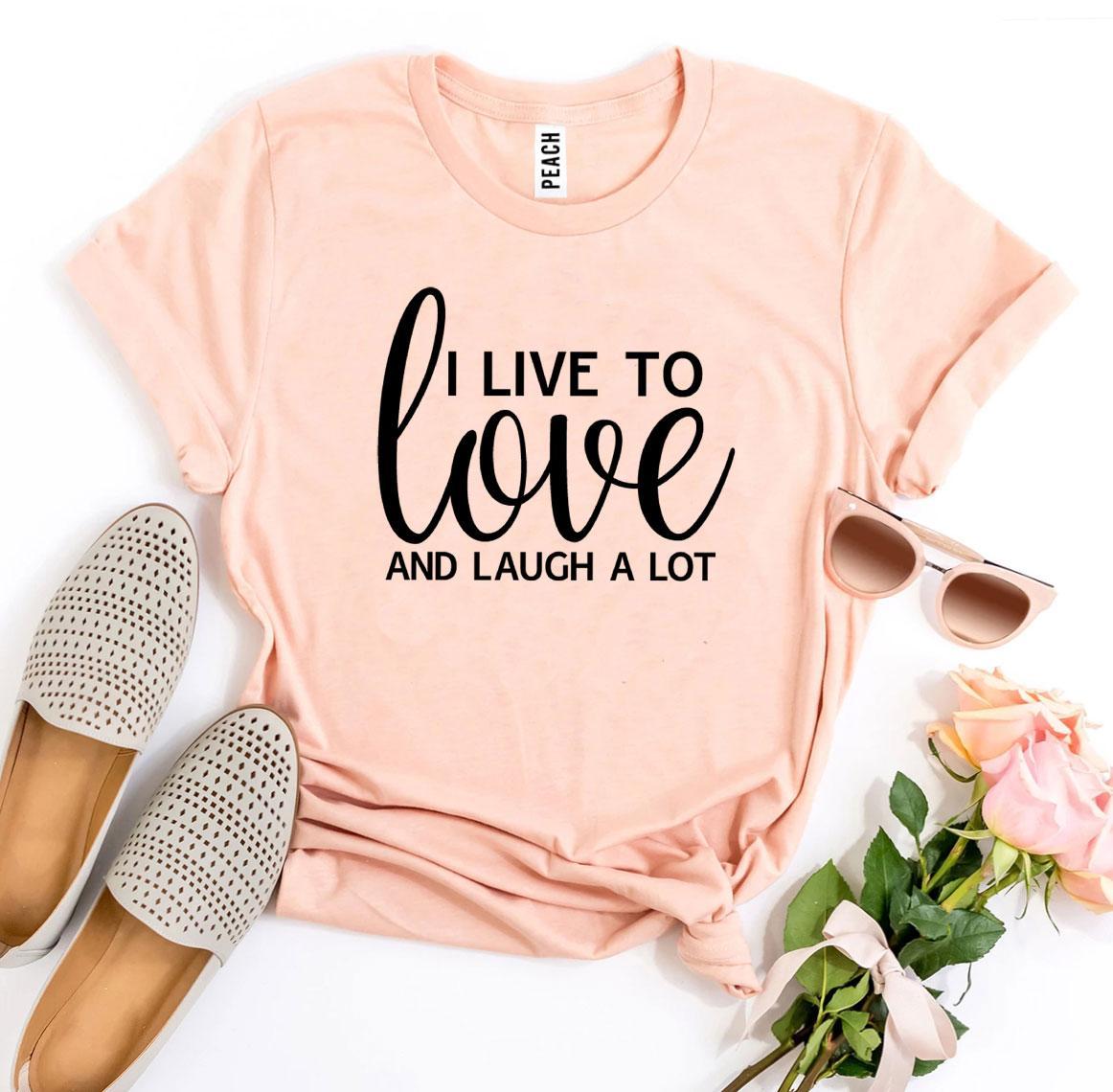 A soft, premium quality t-shirt featuring the phrase 'I Live To Love And Laugh A Lot' in a stylish flex print design.