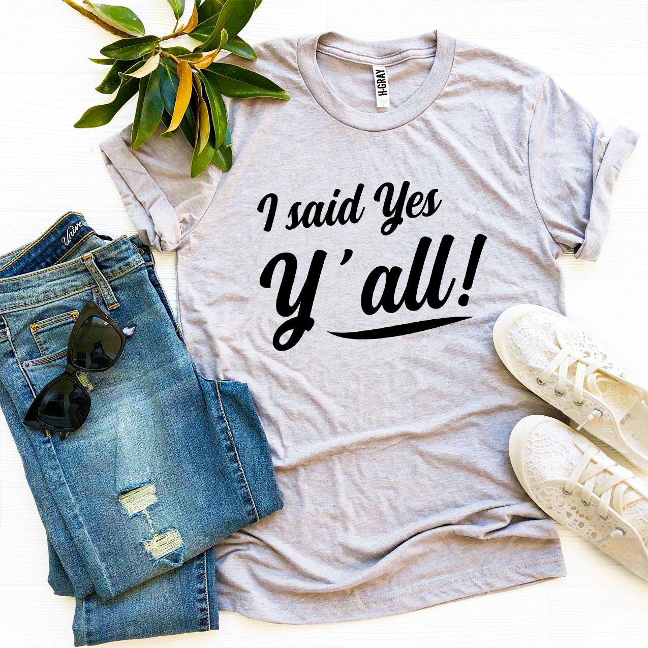 I Said Yes Y’all! T-shirt made from premium ring spun cotton with a soft textile flex print design.