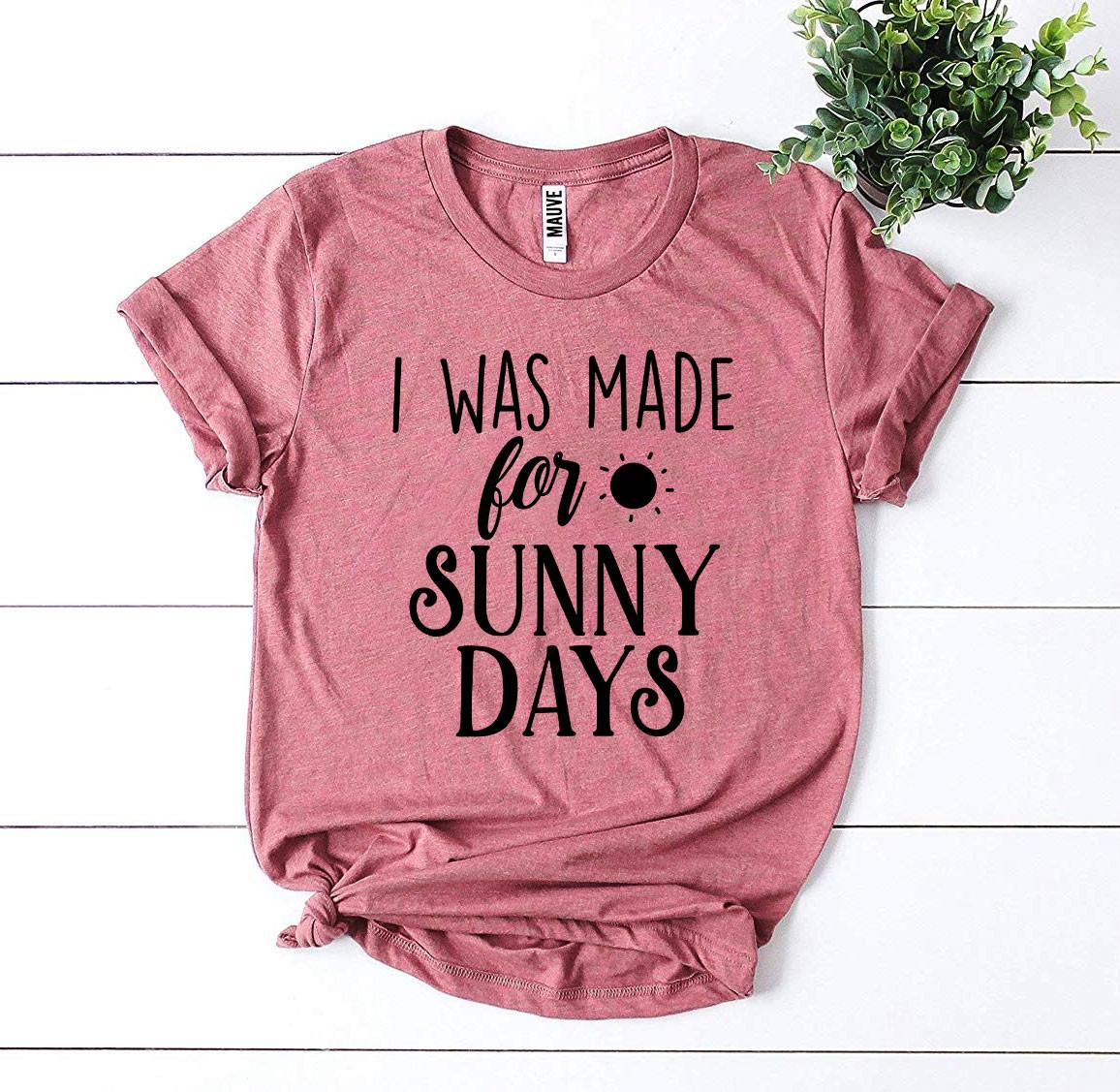 I Was Made For Sunny Days T-shirt in vibrant colors, showcasing soft fabric and stylish design.