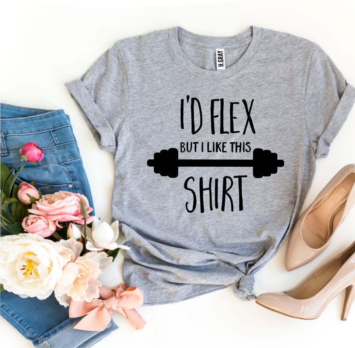 I’d Flex But I Like This Shirt T-shirt in various sizes, showcasing its soft cotton fabric and high-quality flex print design.