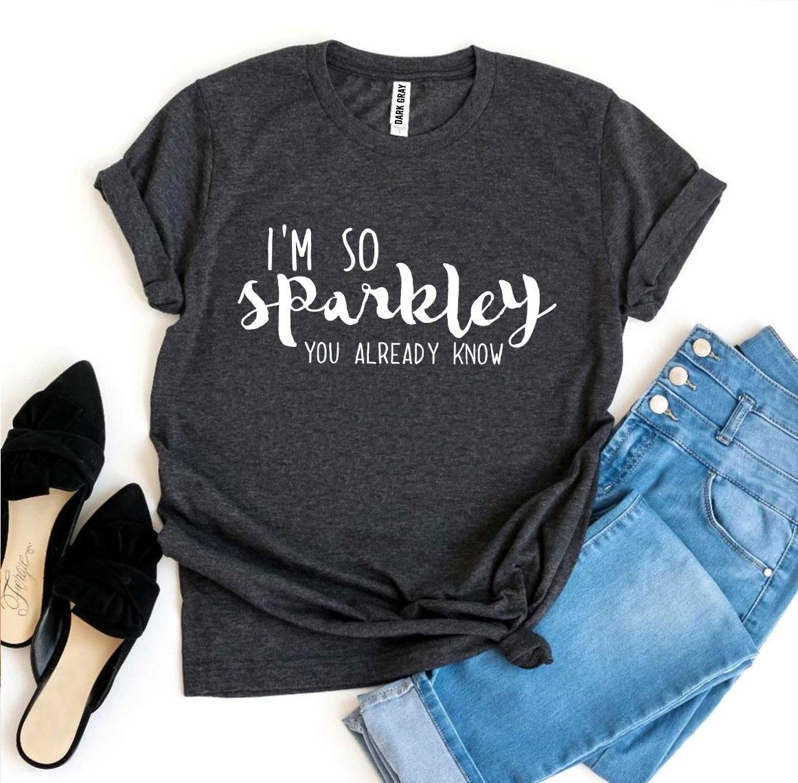 I’m So Sparkley You Already Know T-shirt in vibrant colors, showcasing its soft fabric and high-quality print.